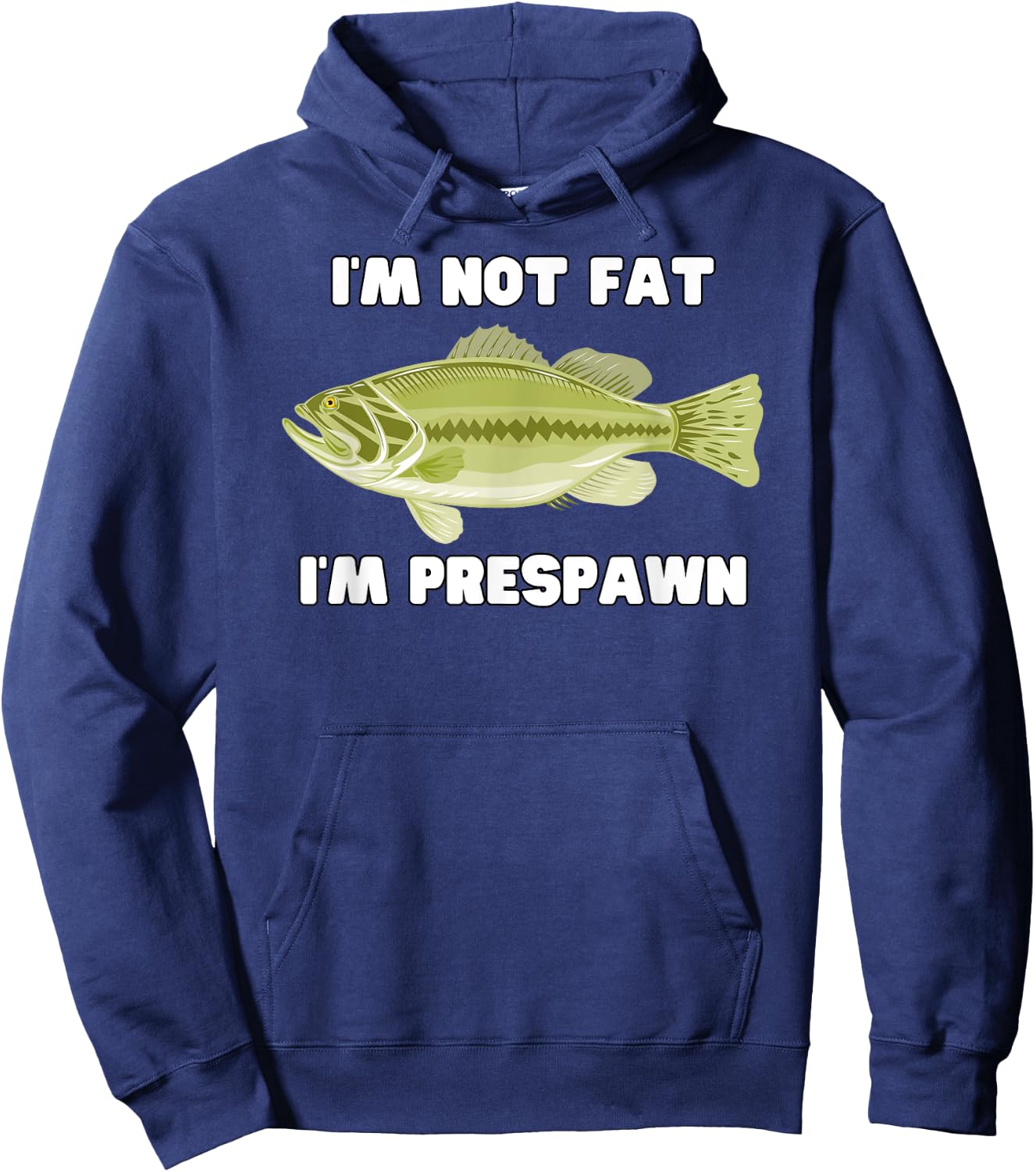 I'm Not Fat I'm Prespawn bass fishing funny graphic Hoodie - Hoodie | Navy