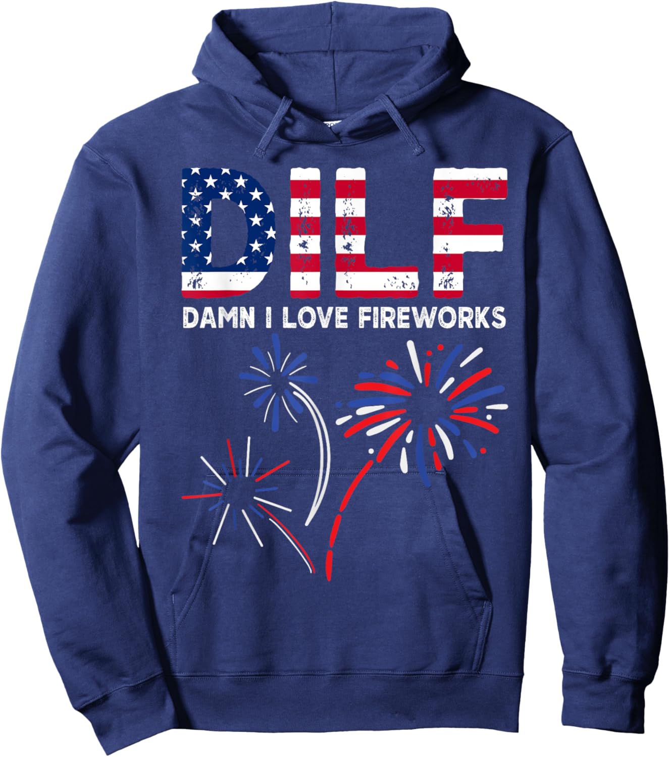 DILF Damn I Love Fireworks Funny American Patriotic July 4th Hoodie - Hoodie | Navy