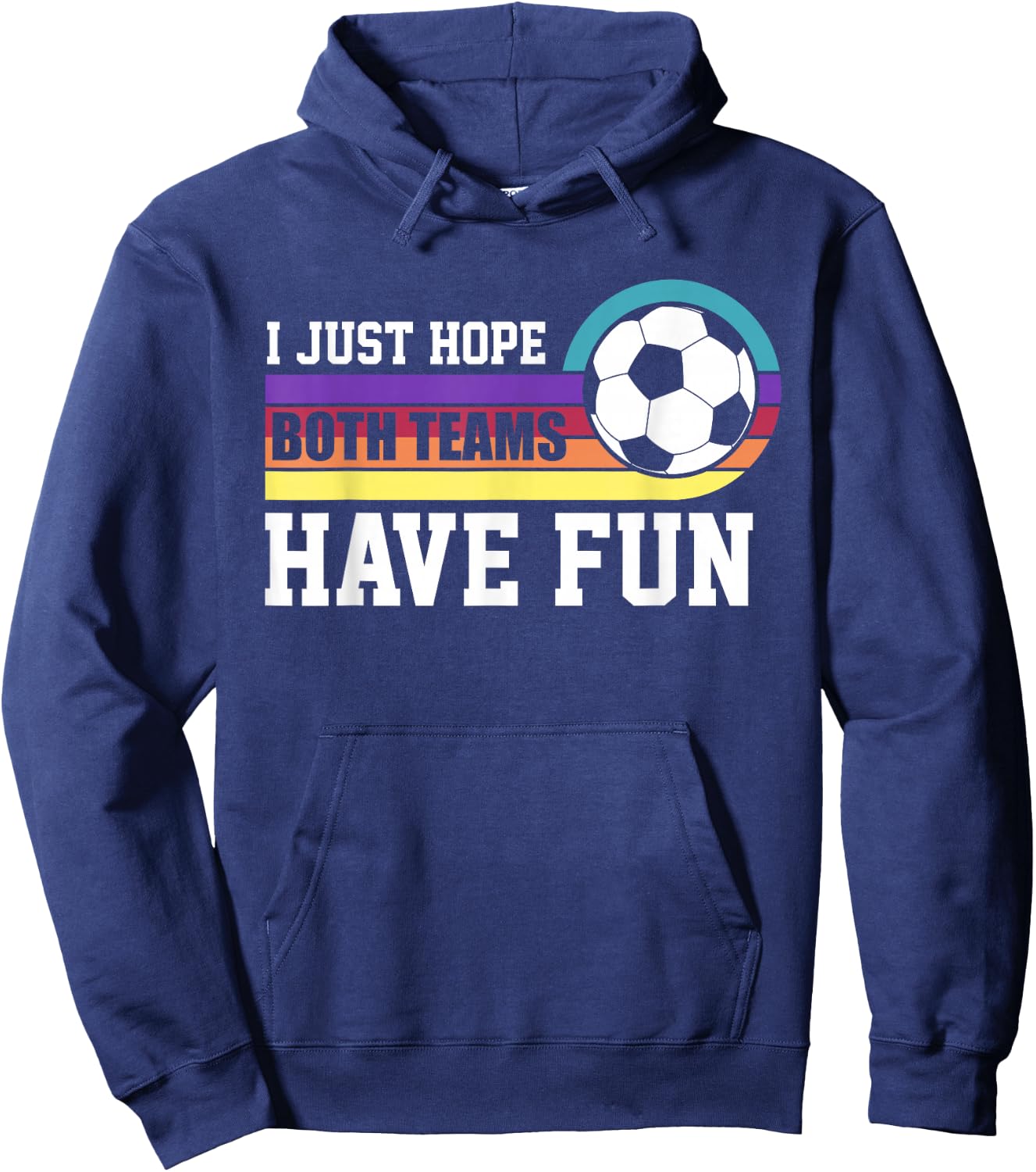 I Just Hope Both Teams Have Fun Soccer I Hope Both Teams Hoodie - Hoodie | Navy