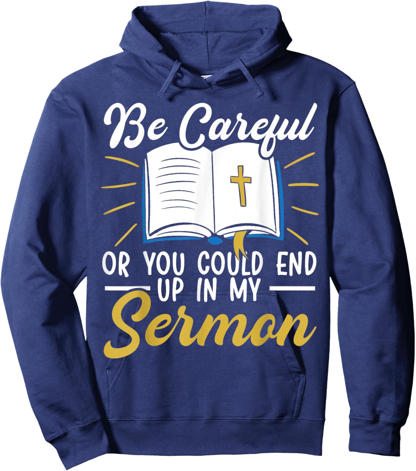 Be Careful Or You Could End Up In My Sermon Pastor Hoodie - Hoodie | Navy