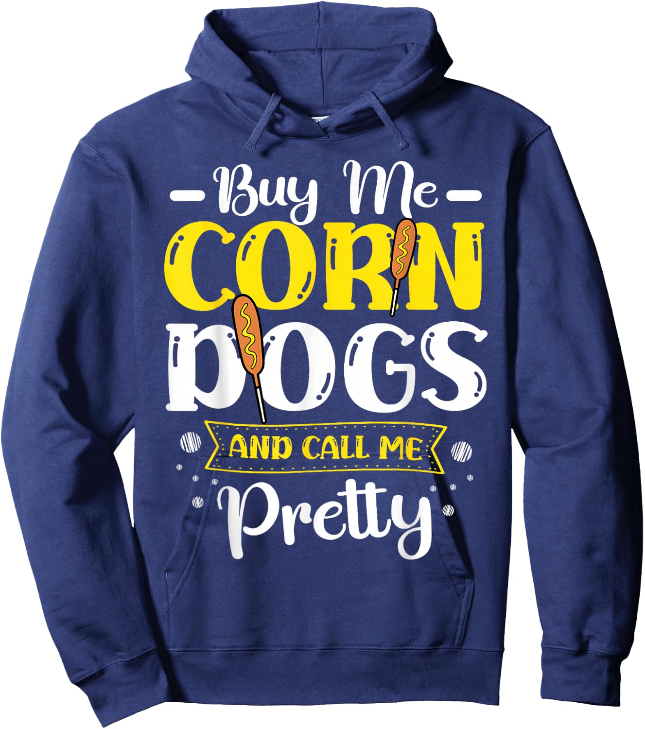 Buy Me Corndogs And Call Me Pretty Corndog Lover Food Hoodie - Hoodie | Navy