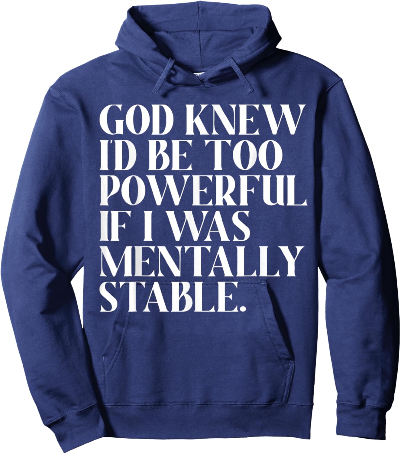 God Knew I'd Be Too Powerful If I Was Mentally Stable Funny Hoodie - Hoodie | Navy
