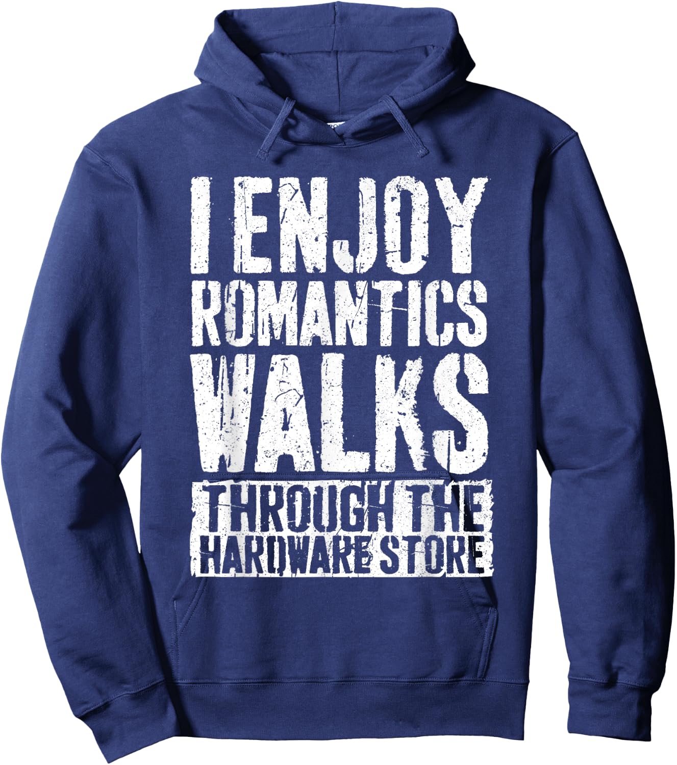 I Enjoy Romantics Walks Through The Hardware Store Shirt Hoodie - Hoodie | Navy