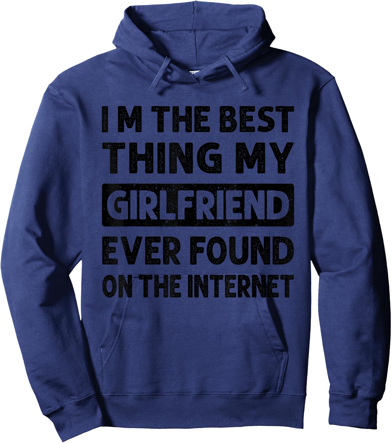 I'm The Best Thing My Girlfriend Ever Found On The Internet Hoodie - Hoodie | Navy