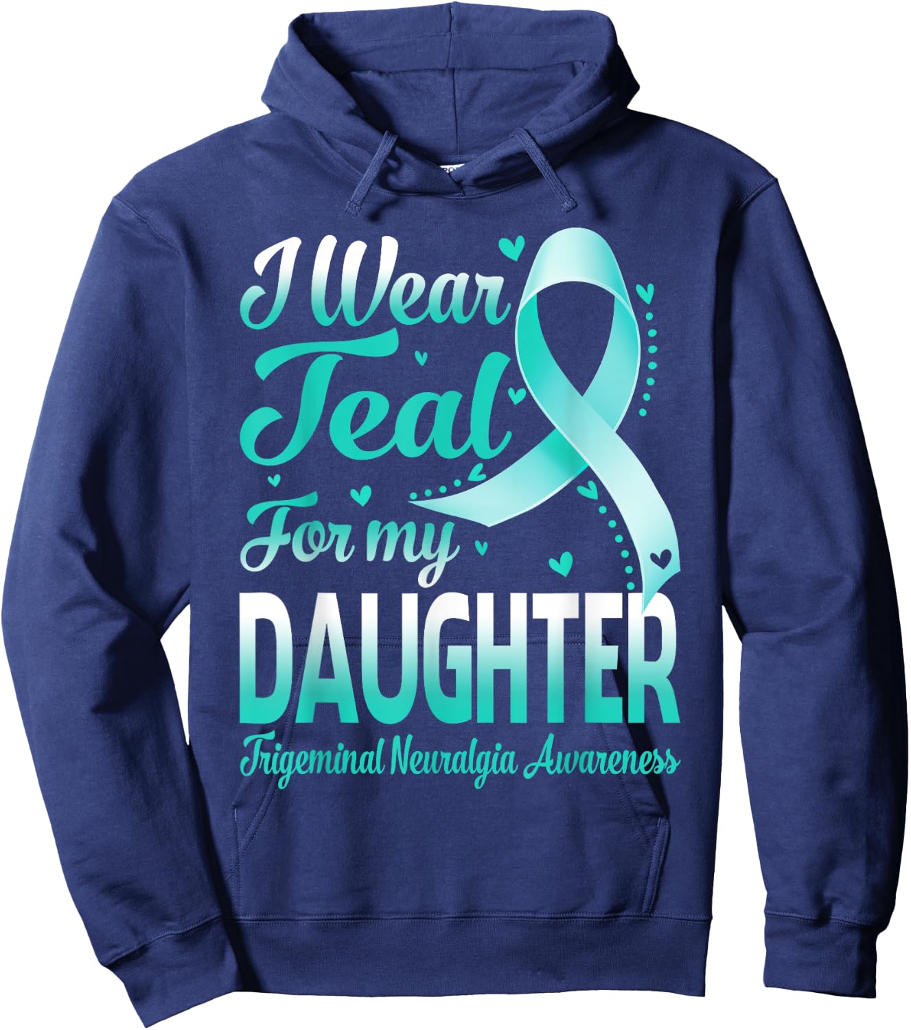 I Wear Teal For My Daughter Trigeminal Neuralgia Awareness Hoodie - Hoodie | Navy