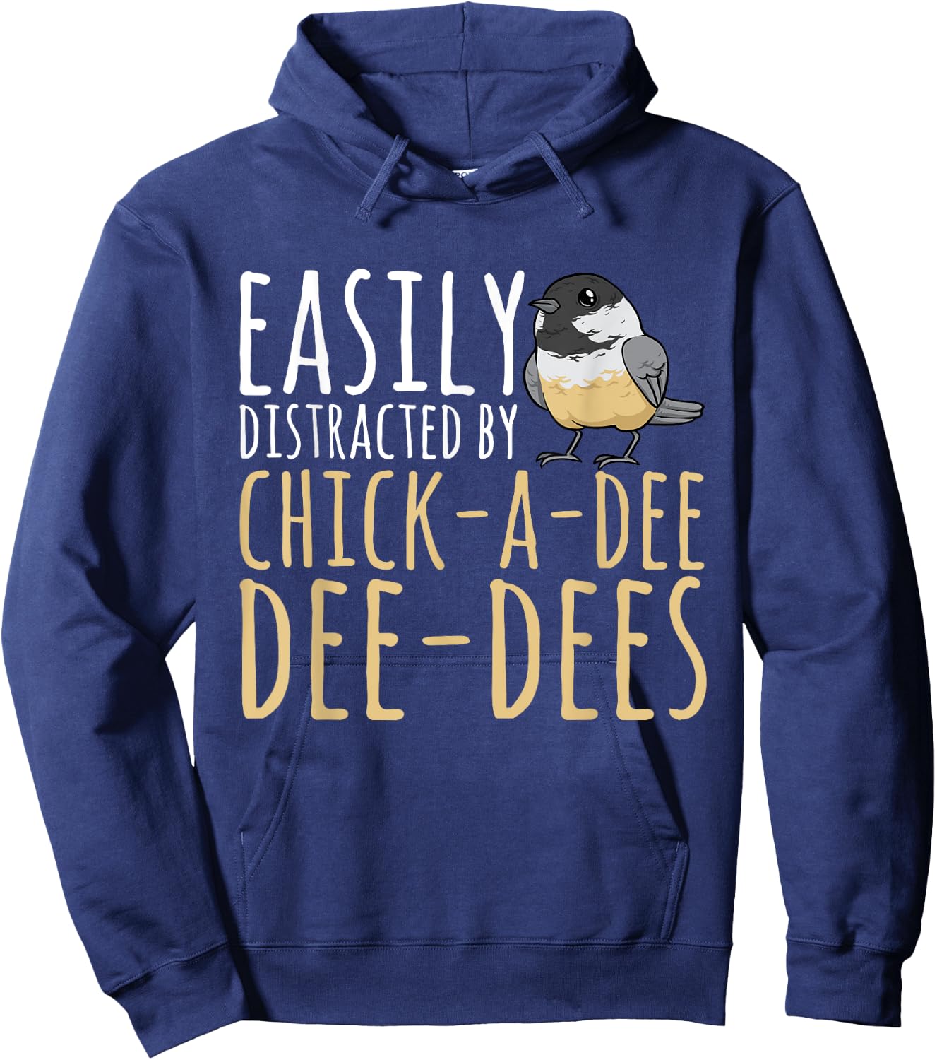 Chickadee Easily Distracted By Chick-A-Dee-Dee-Dee Birding Hoodie - Hoodie | Navy