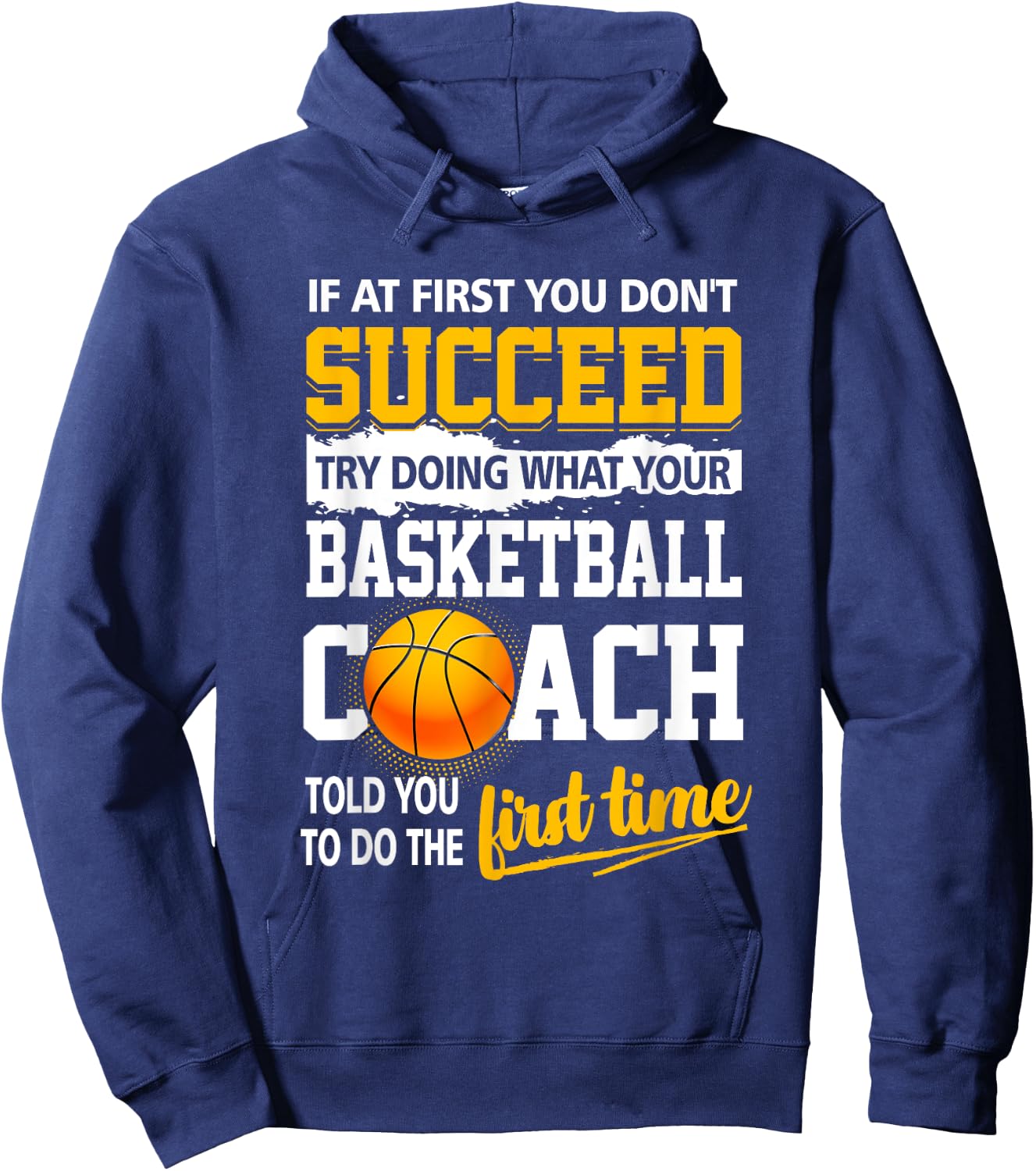 If At First You Don't Succeed Try Doing What Your Basketball Hoodie - Hoodie | Navy