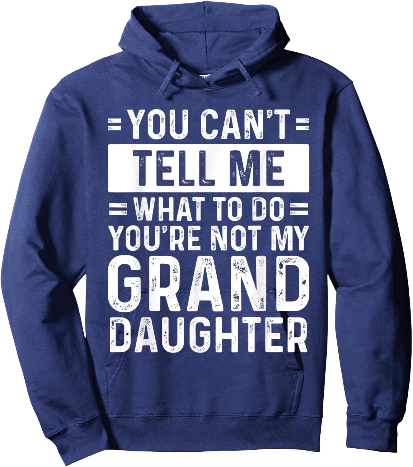 You Can't Tell Me What To Do You're Not My Granddaughter Hoodie - Hoodie | Navy