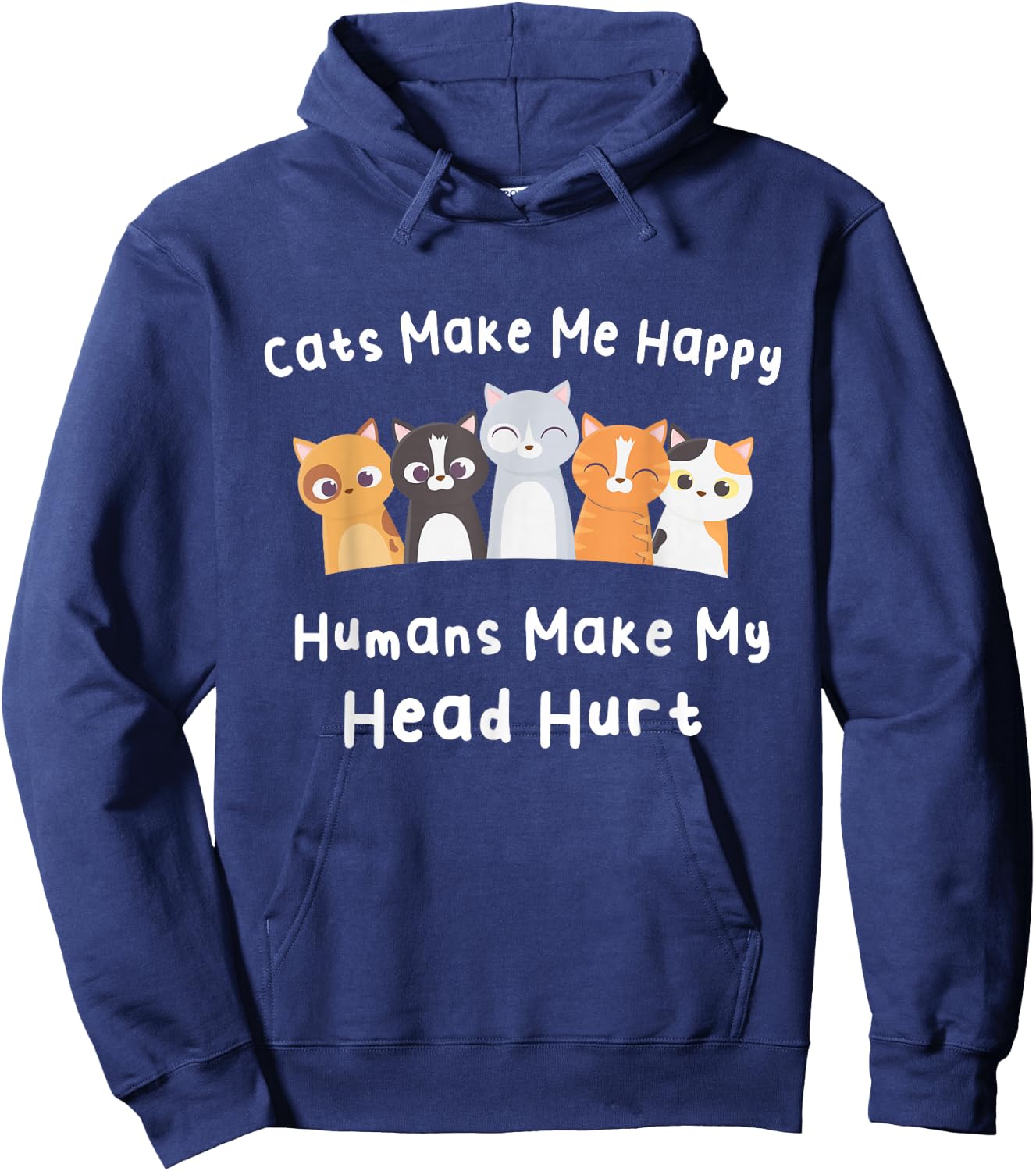 Funny Cats Make Me Happy Humans Make My Head Hurt Cats Lover Hoodie - Hoodie | Navy