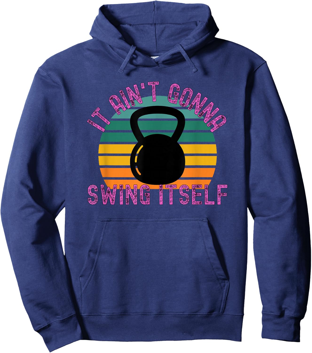 It Ain't Gonna Swing Itself | Funny Kettlebell Workout Gym Hoodie - Hoodie | Navy