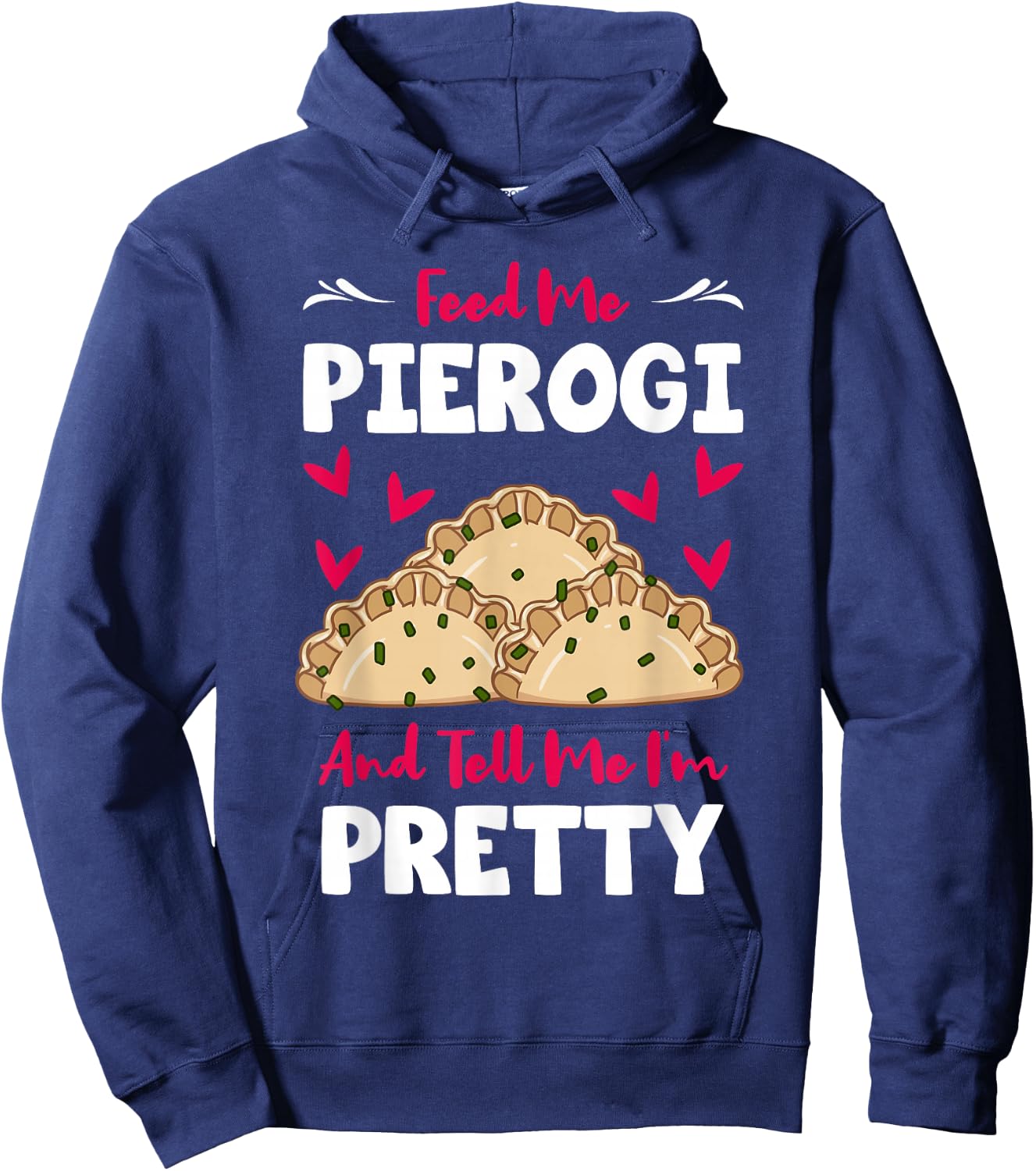 Pierogi Filled Dumplings Polish Cuisine Tell Me I'm Pretty Hoodie - Hoodie | Navy