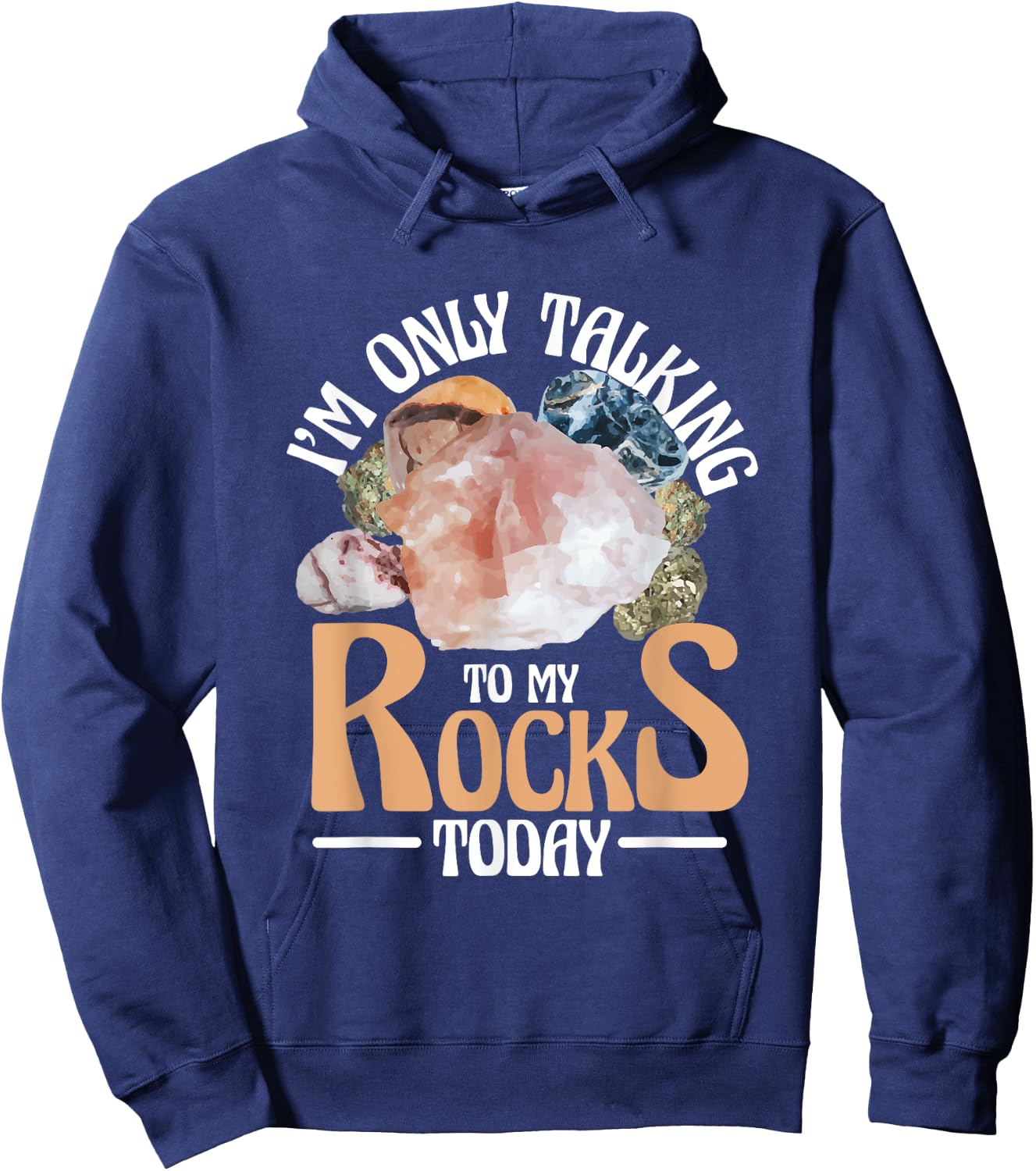 I'm Only Talking To My Rocks Collecting Rocks Minerals Gem Hoodie - Hoodie | Navy