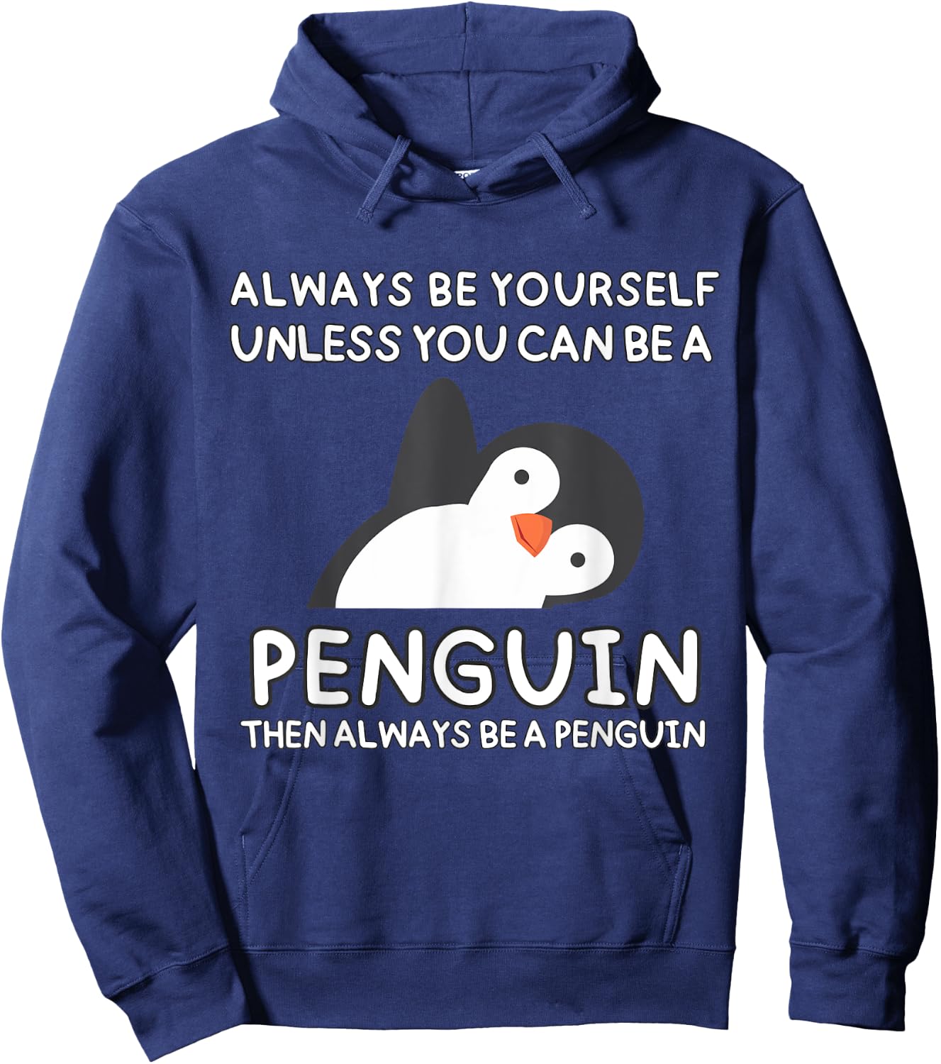 Always Be Yourself Unless You Can Be A Penguin Cute Funny Hoodie - Hoodie | Navy