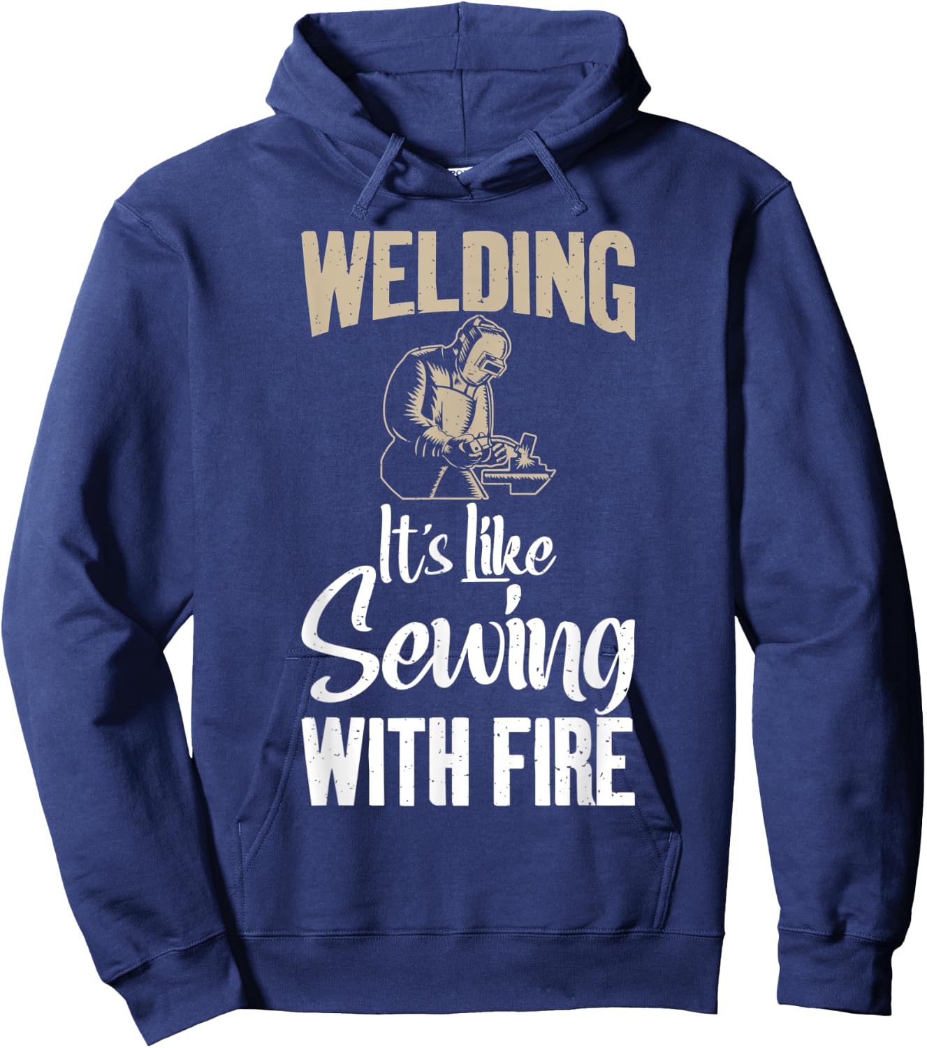 Welding its like Sewing with fire funny Welding Hoodie - Hoodie | Navy