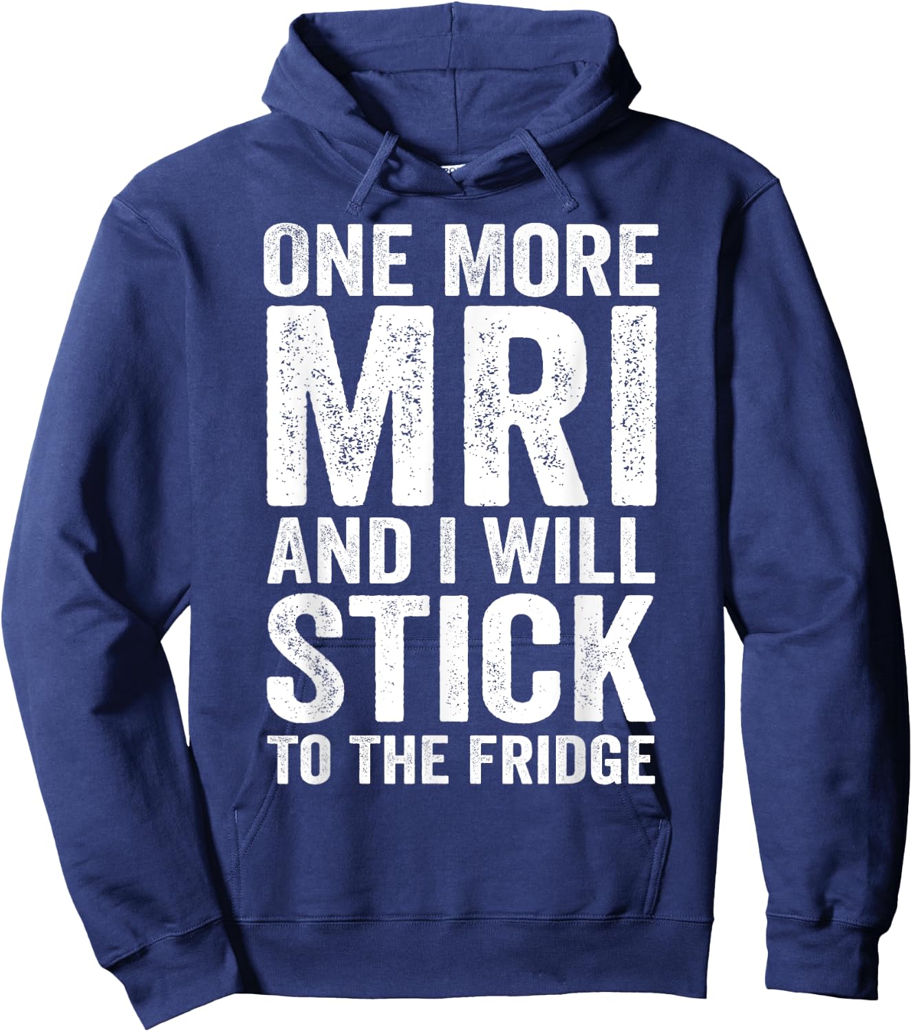 One More MRI And I'll Stick To The Fridge Hoodie - Hoodie | Navy