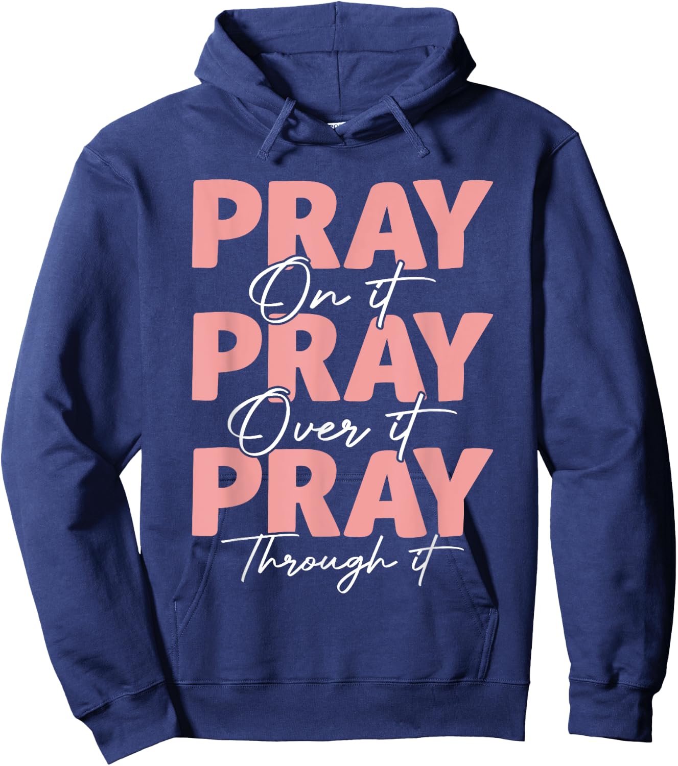 Pray on it Pray Over it Pray Through it Christian Jesus Hoodie - Hoodie | Navy
