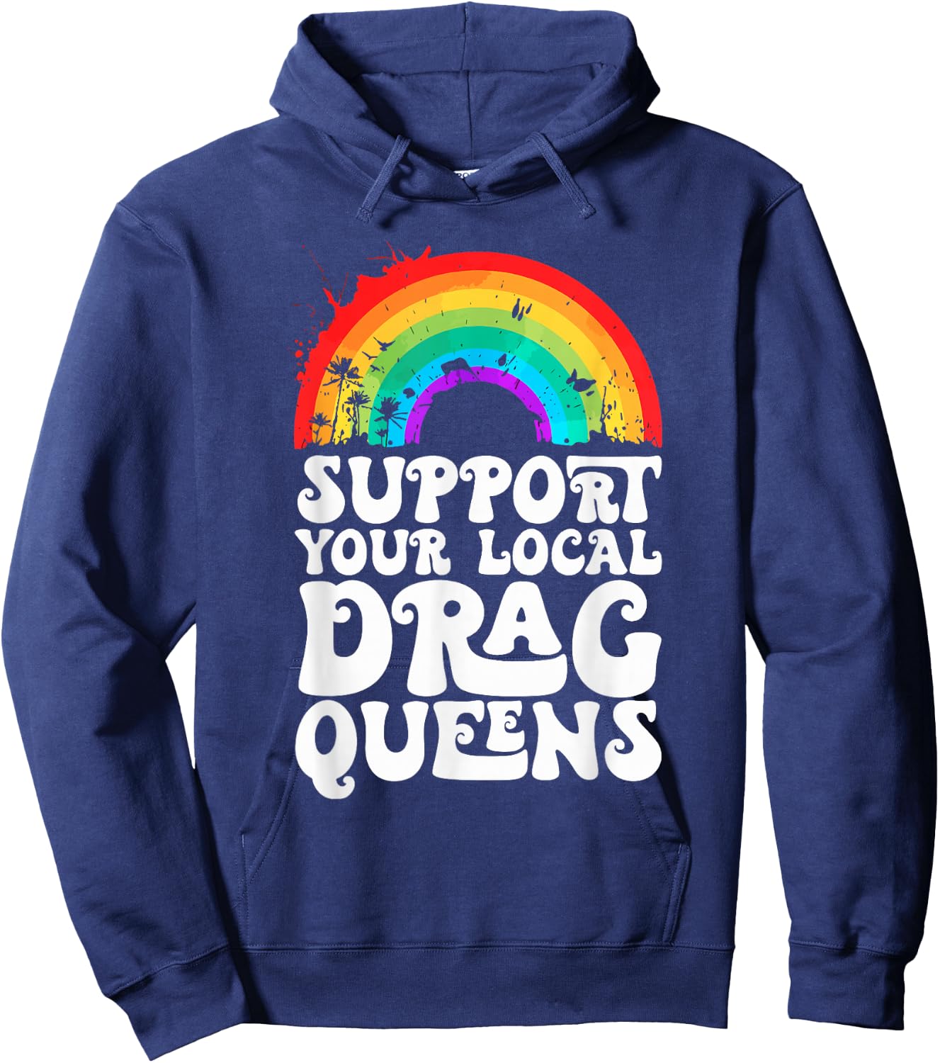 Drag Queen Support Your Local Drag Queens Rainbow Hoodie - Hoodie | Navy