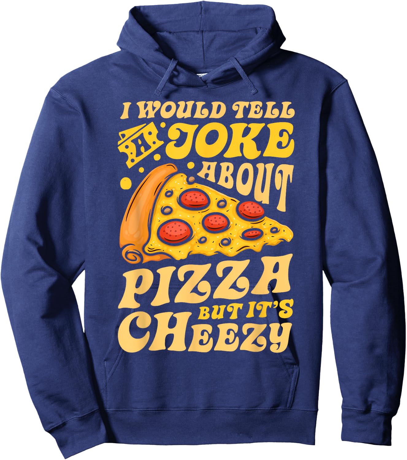 I Would Tell A Joke About Pizza But It's Cheezy Funny Pun Hoodie - Hoodie | Navy
