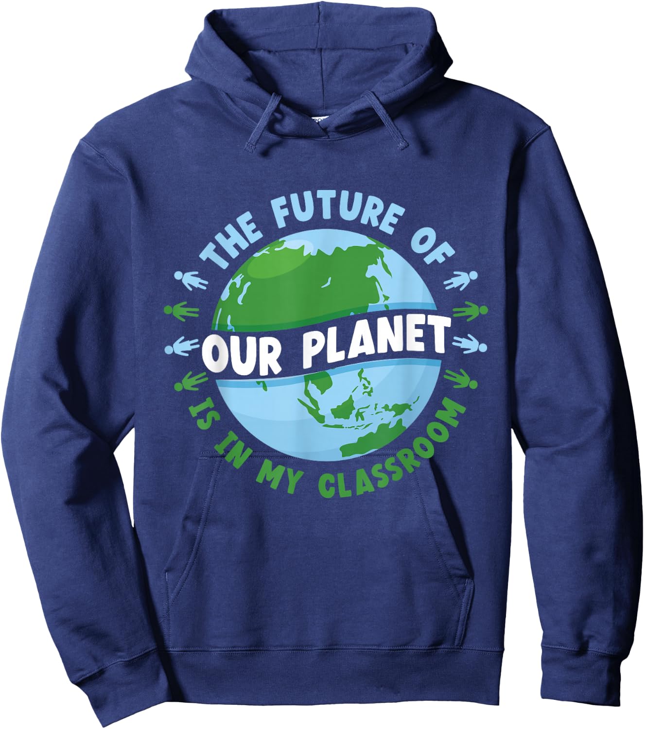 The Future Of Our Planet Is In My Classroom Earth Day Save Hoodie - Hoodie | Navy