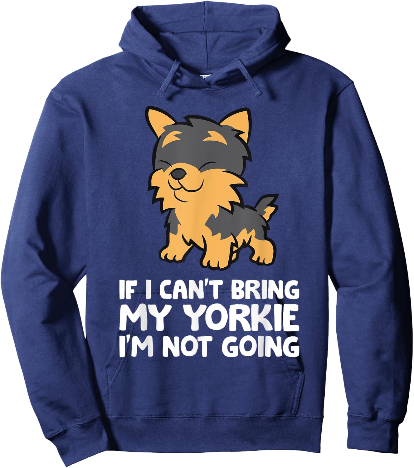 If I Can't Bring My Yorkie I'm Not Going Yorkshire Terrier Hoodie - Hoodie | Navy