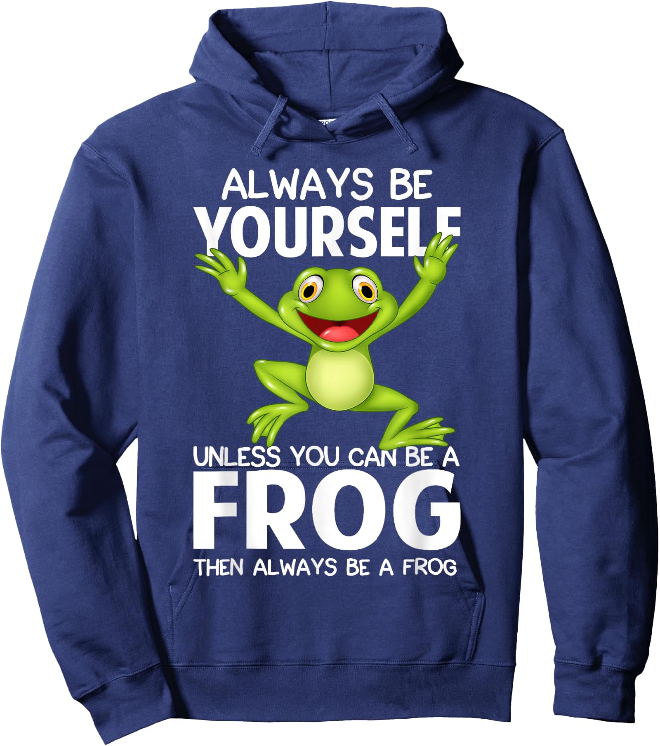 Always Be Yourself Unless You Can Be a Frog Then Be A Frog Hoodie - Hoodie | Navy