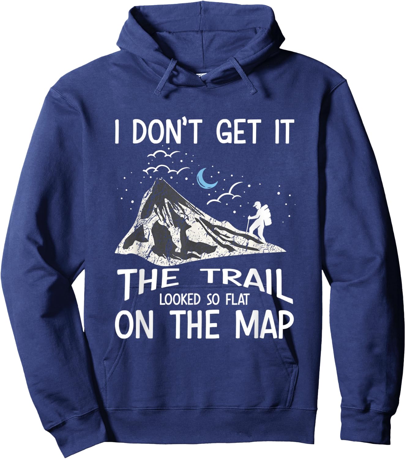 I Don't Get It The Trail Looked So Flat On The Map - Hiking Hoodie - Hoodie | Navy