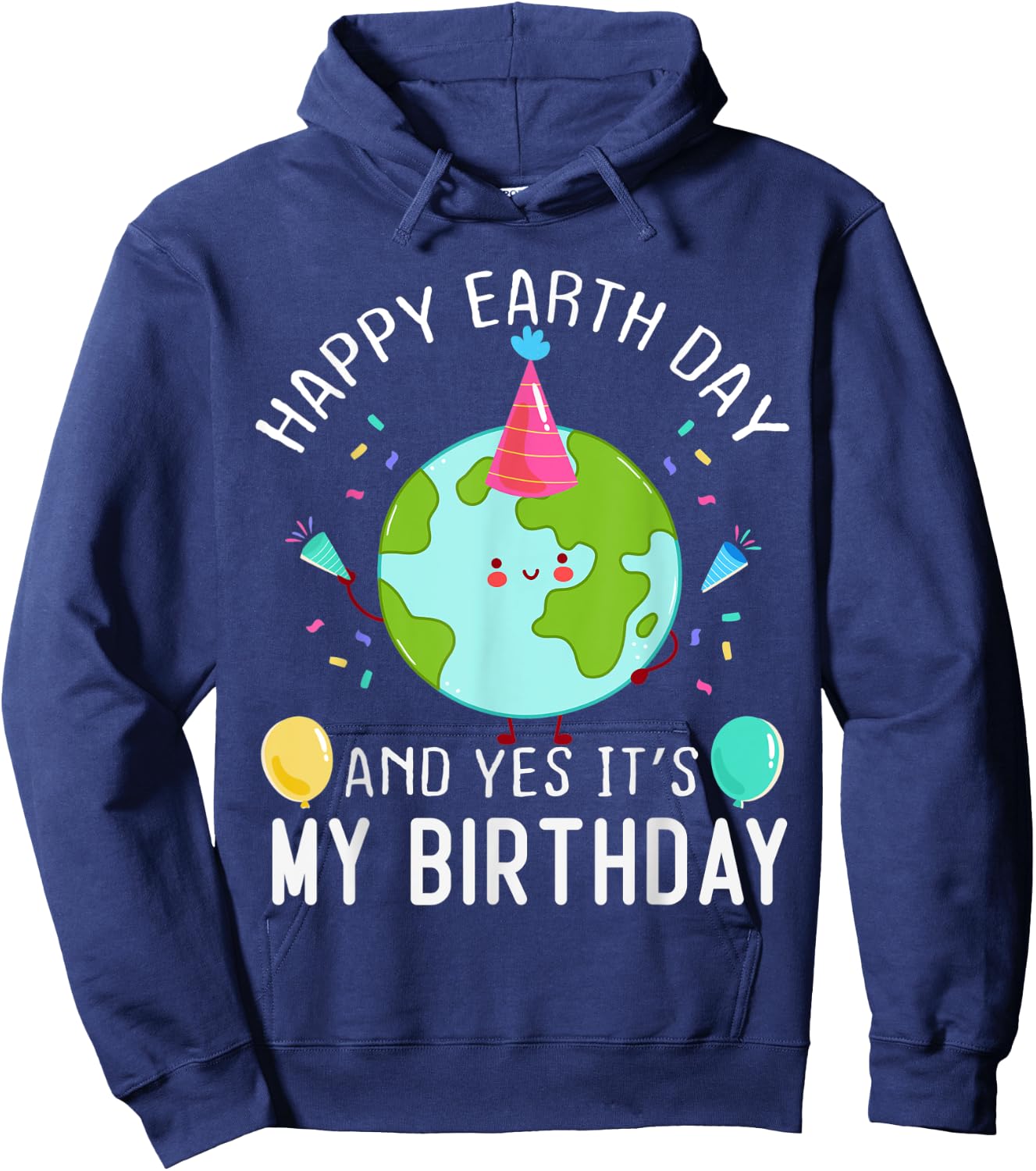 Happy Earth Day And Yes It's My Birthday Funny Earth Day Hoodie - Hoodie | Navy