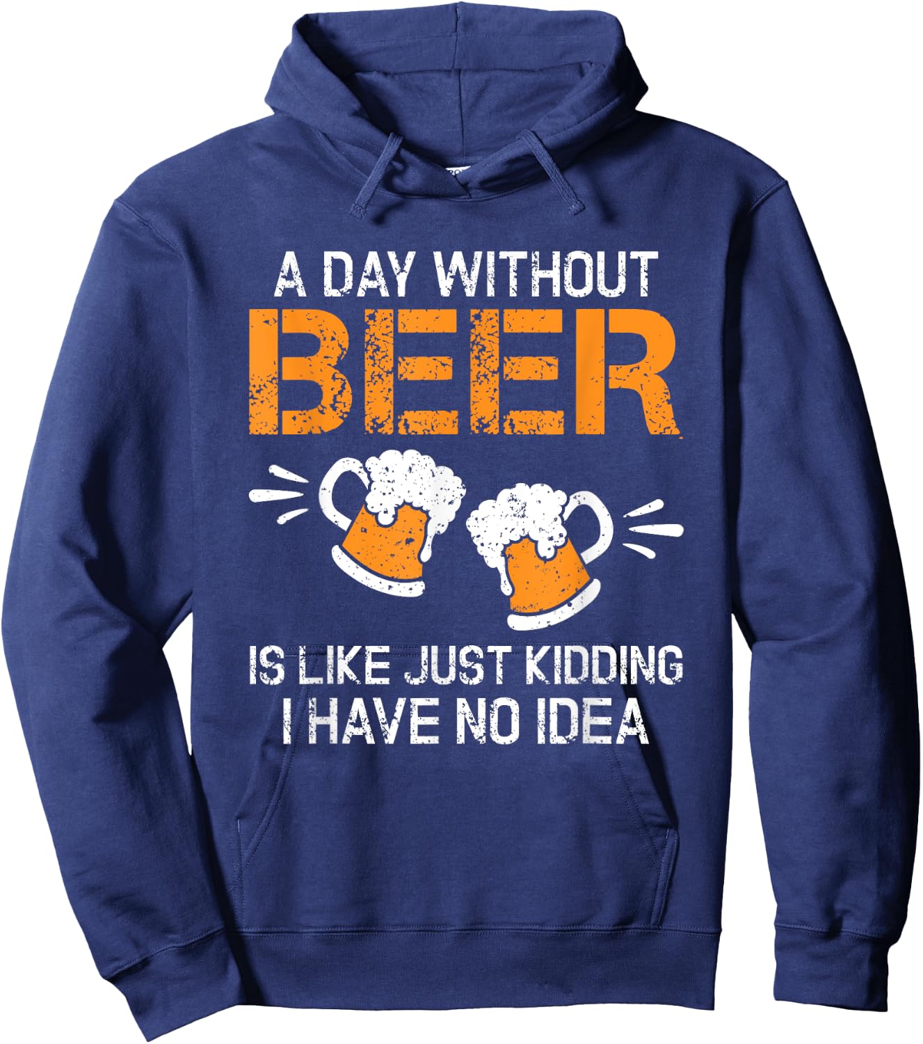 A Day Without Beer Funny Beer Drinking Beer Lovers Hoodie - Hoodie | Navy