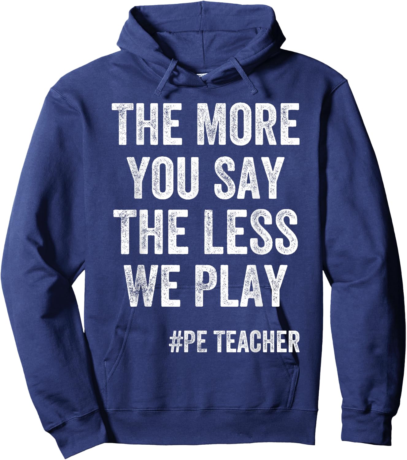 The More You Say, The Less We Play PE Teacher Kids Hoodie - Hoodie | Navy