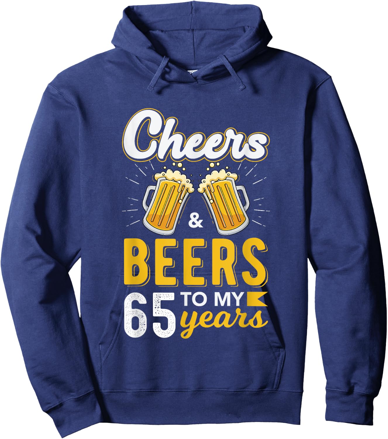 Cheers and Beers To My 65 Years 65th Birthday Drinking Party Hoodie - Hoodie | Navy