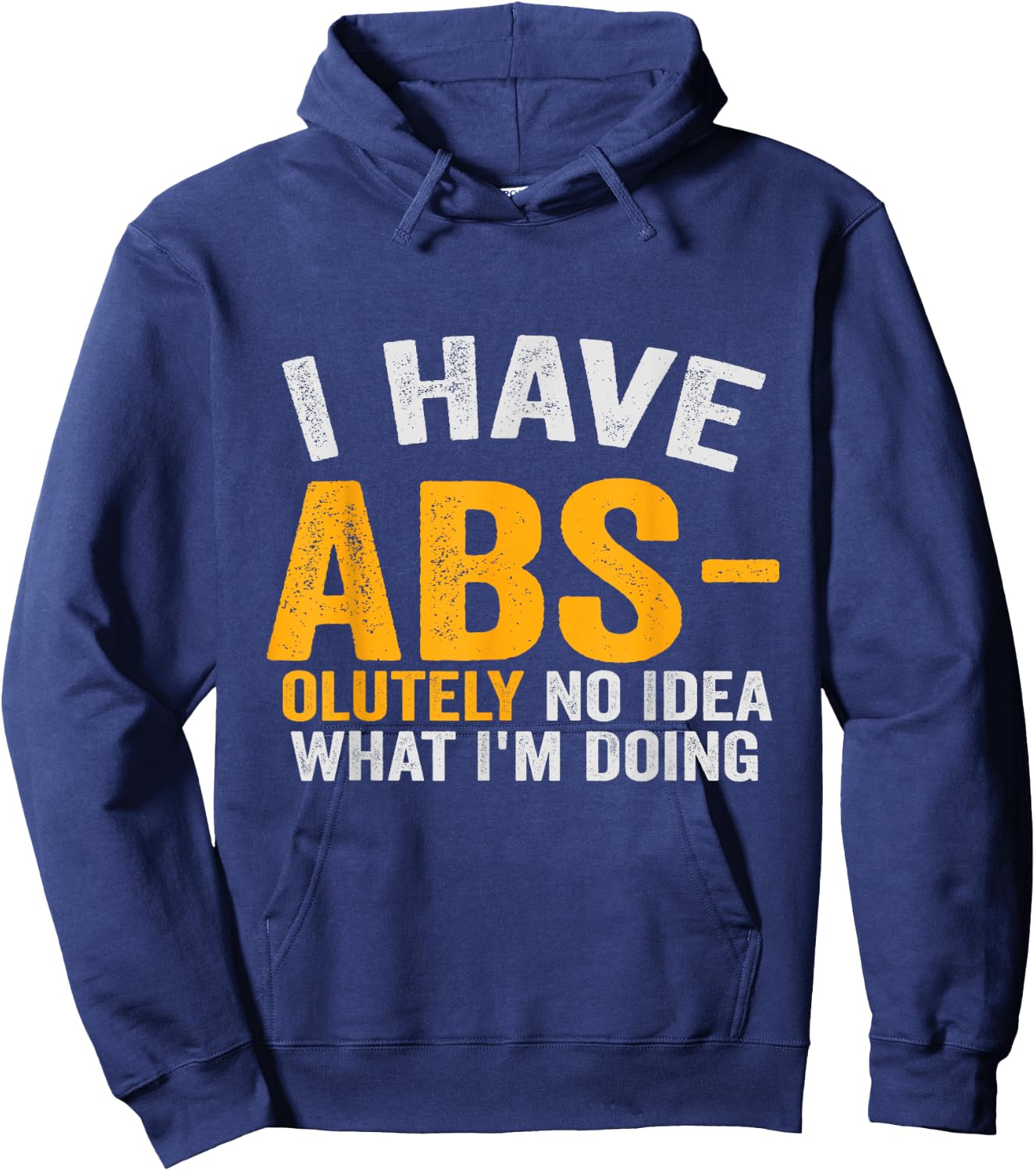I Have Abs-olutely No Idea What I'm Doing Funny Gym Fitness Hoodie - Hoodie | Navy