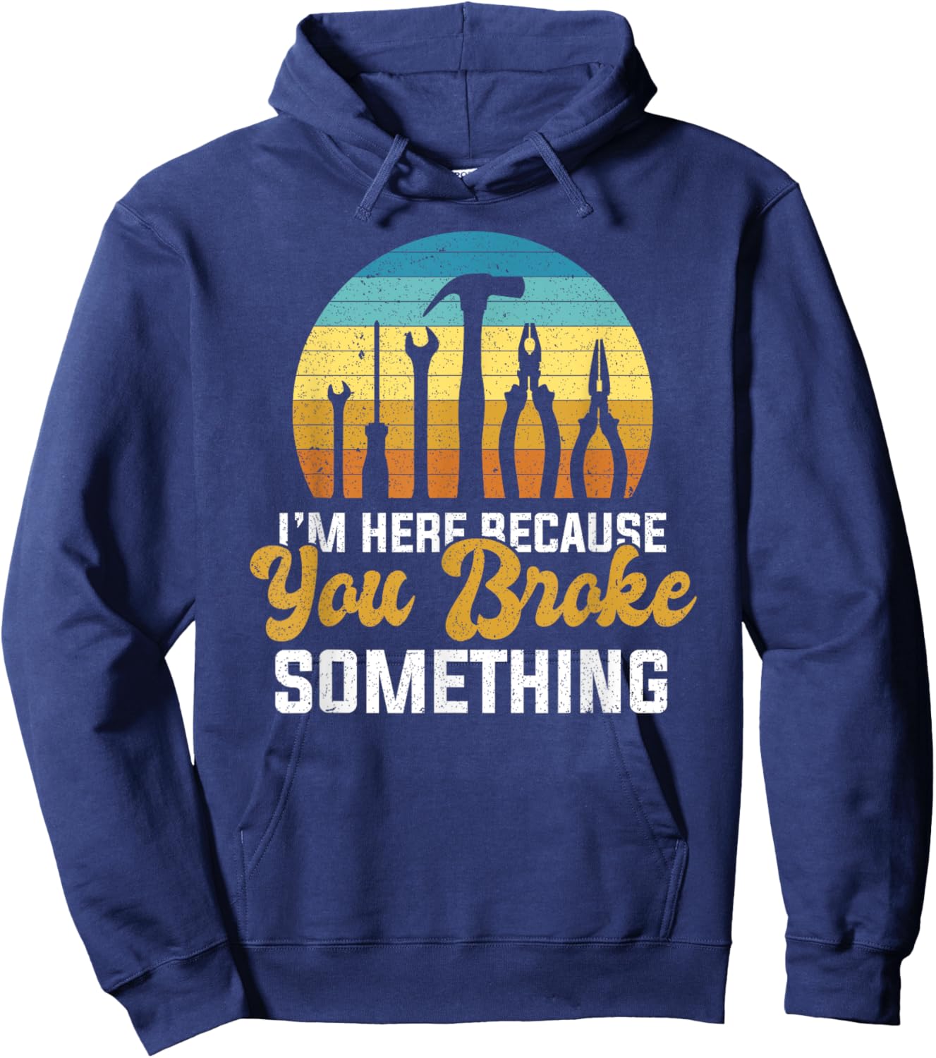 I'm Here Because You Broke Something Handyman Mechanic Hoodie - Hoodie | Navy