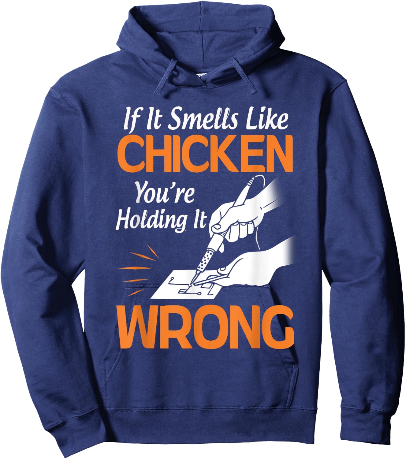 If It Smells Like Chicken You're Holding it Wrong Soldering Hoodie - Hoodie | Navy