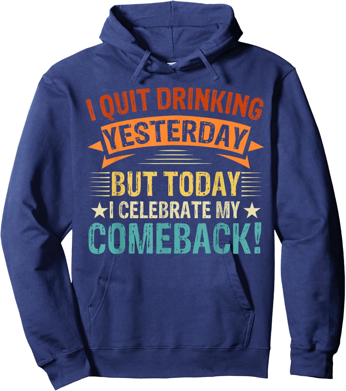 I Quit Drinking Yesterday, But Today I Celebrate My Comeback Hoodie - Hoodie | Navy