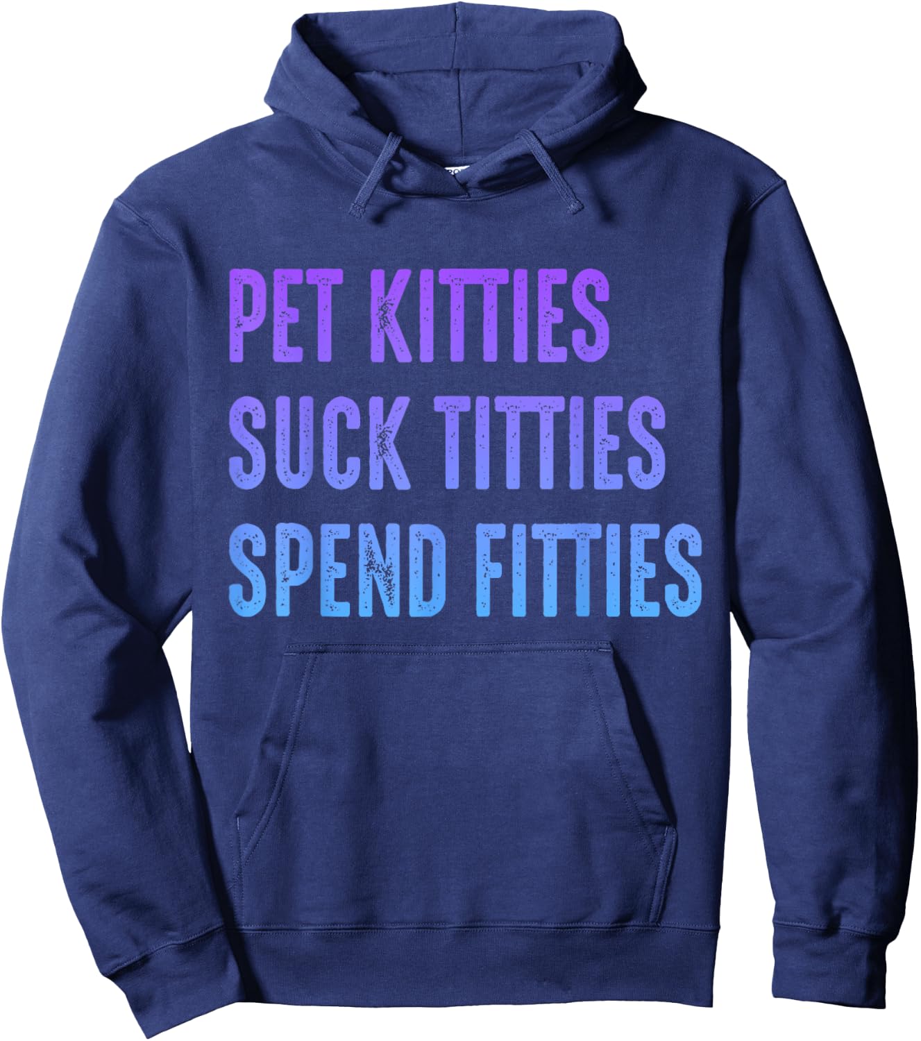 Pet Kitties Suck Titties Spend Fitties Hoodie - Hoodie | Navy