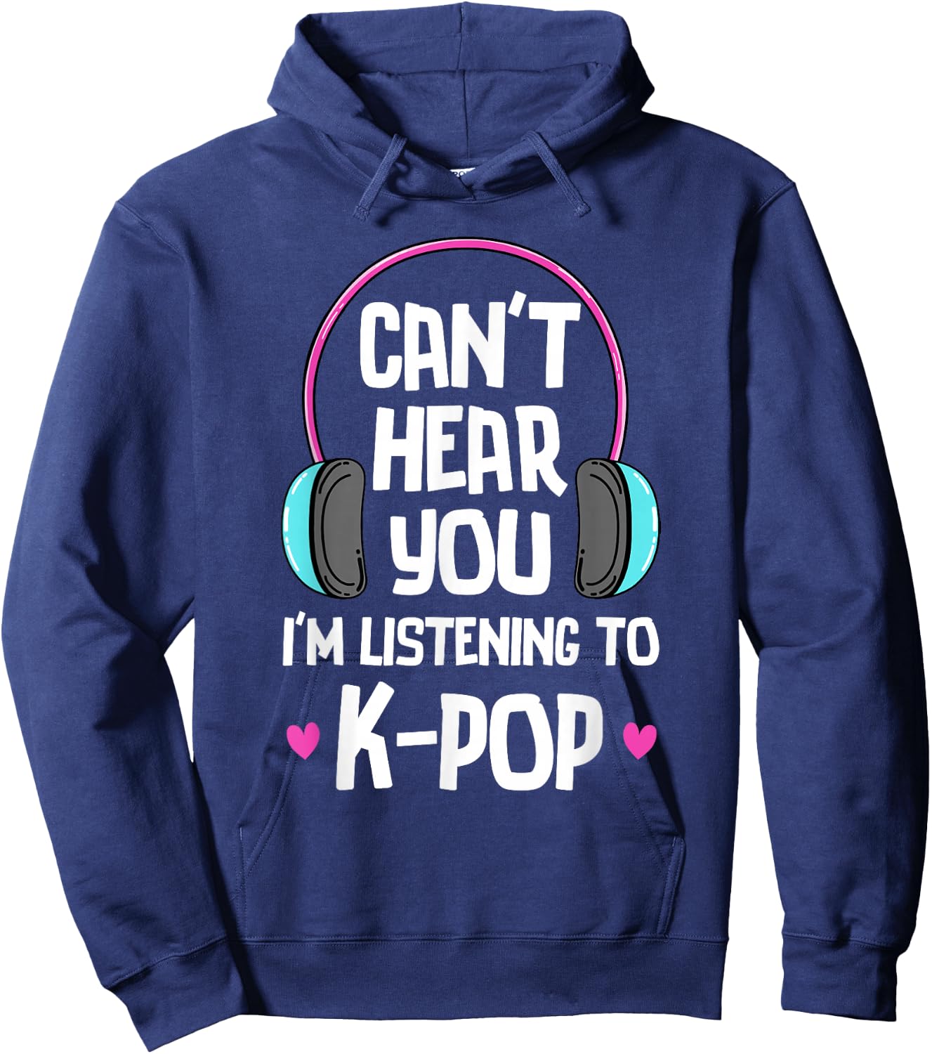 Can't Hear You I'm Listening To K-pop Music Kpop Merchandise Hoodie - Hoodie | Navy