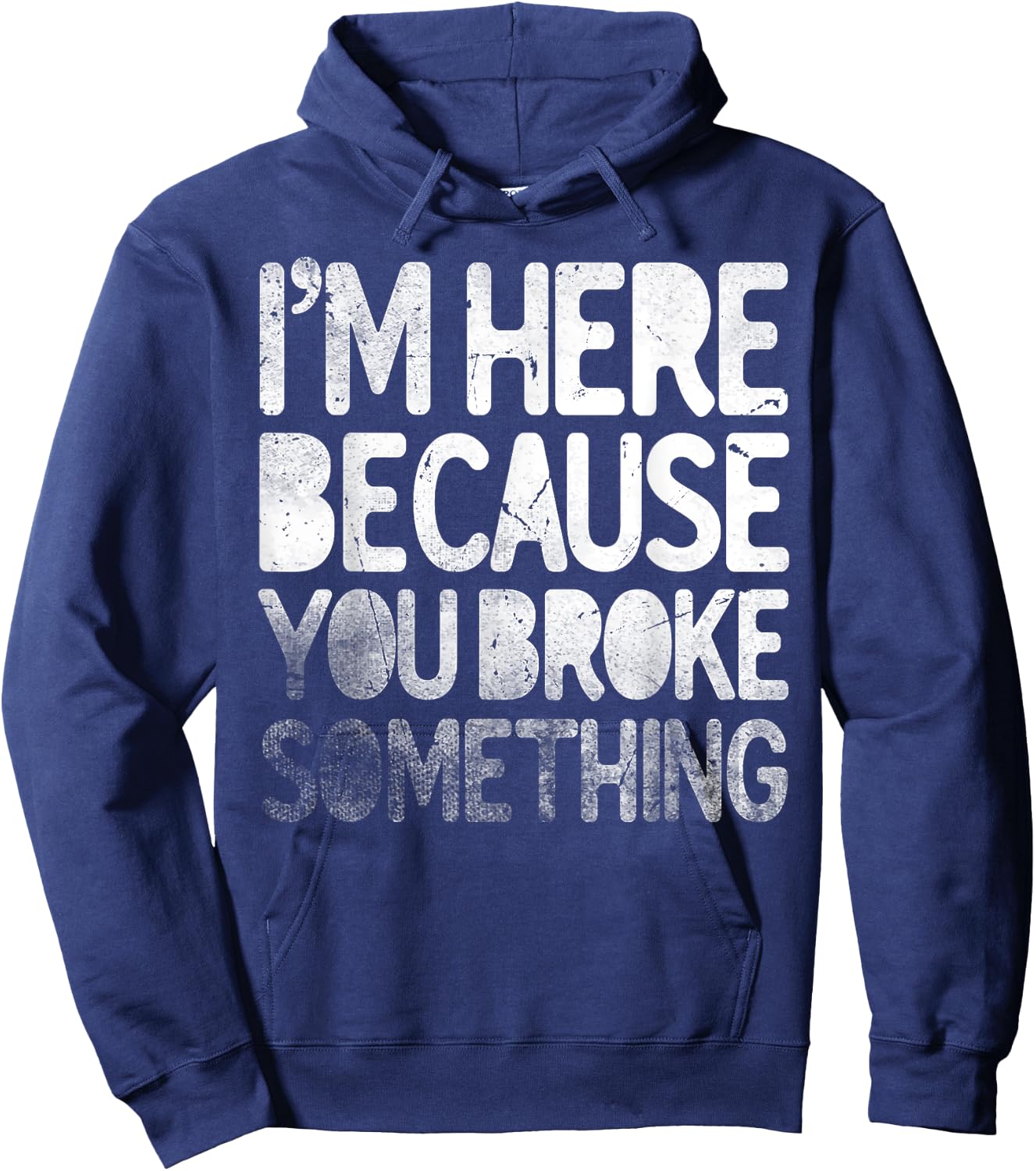 I'm Here Because You Broke Something Funny Joke Handyman Hoodie - Hoodie | Navy