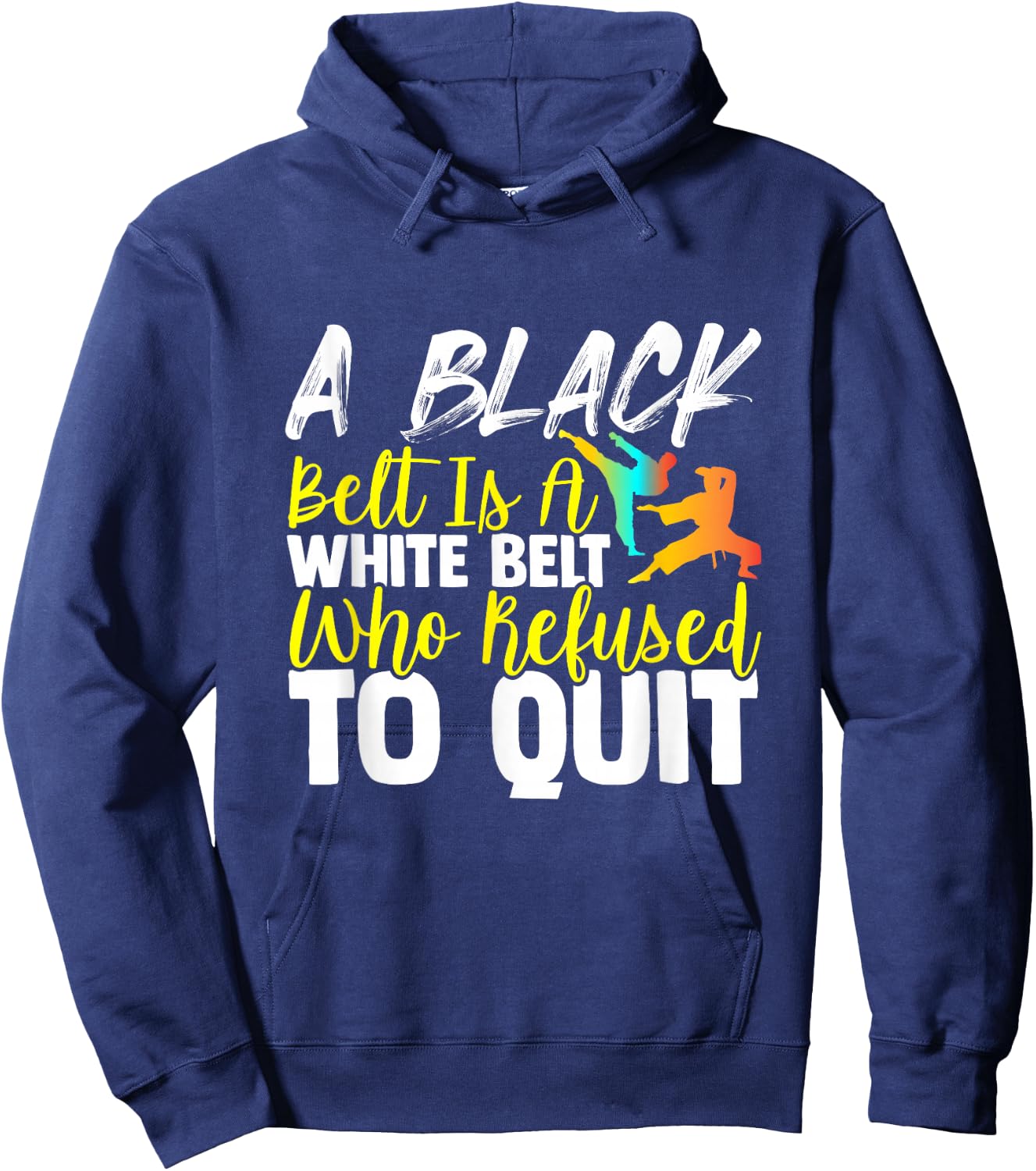 Black Belt Is A White Belt Who Never Quit Funny Karate Hoodie - Hoodie | Navy