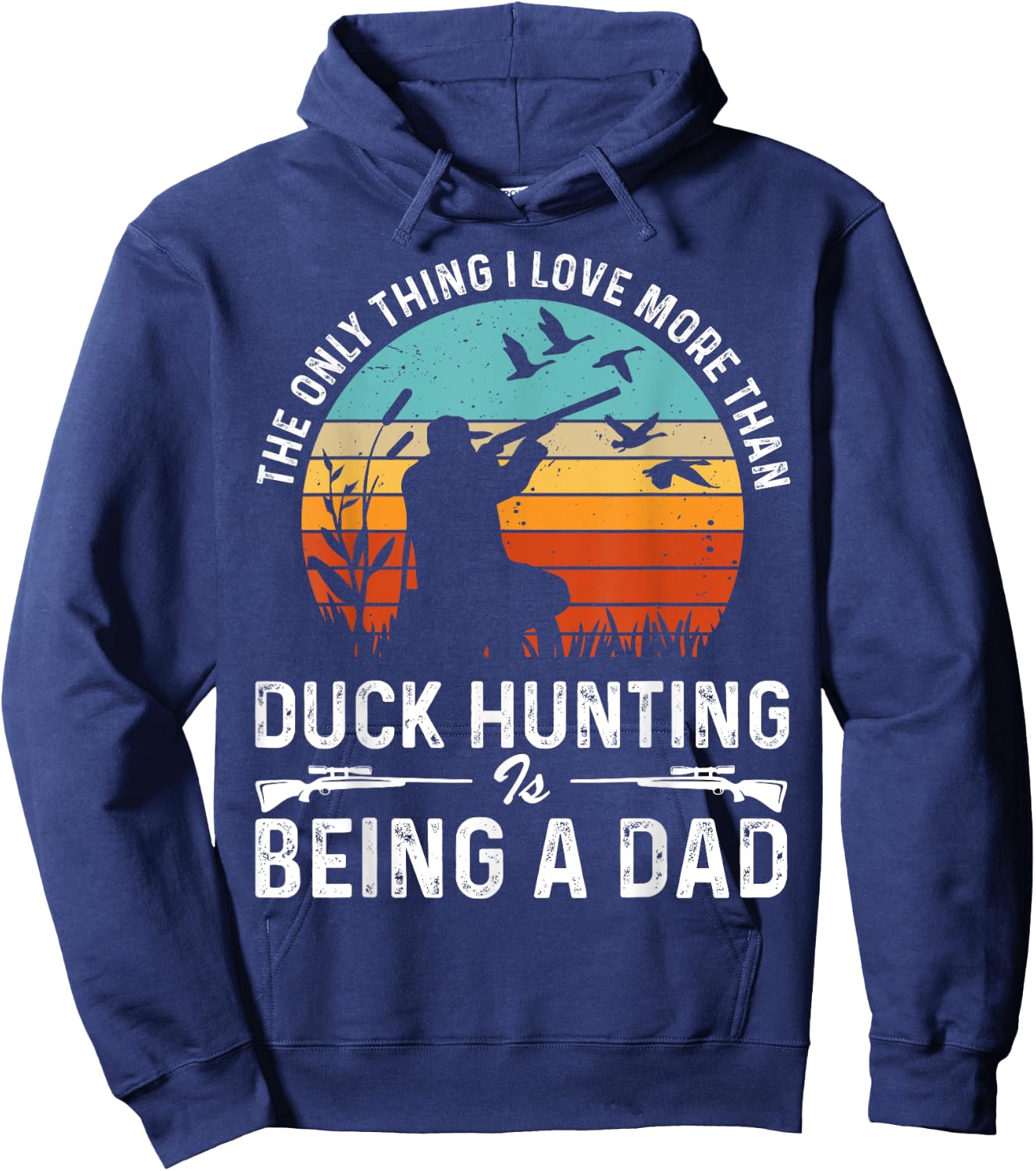 The Only Thing I Love More Than Duck Hunting Is Being A Dad Hoodie - Hoodie | Navy