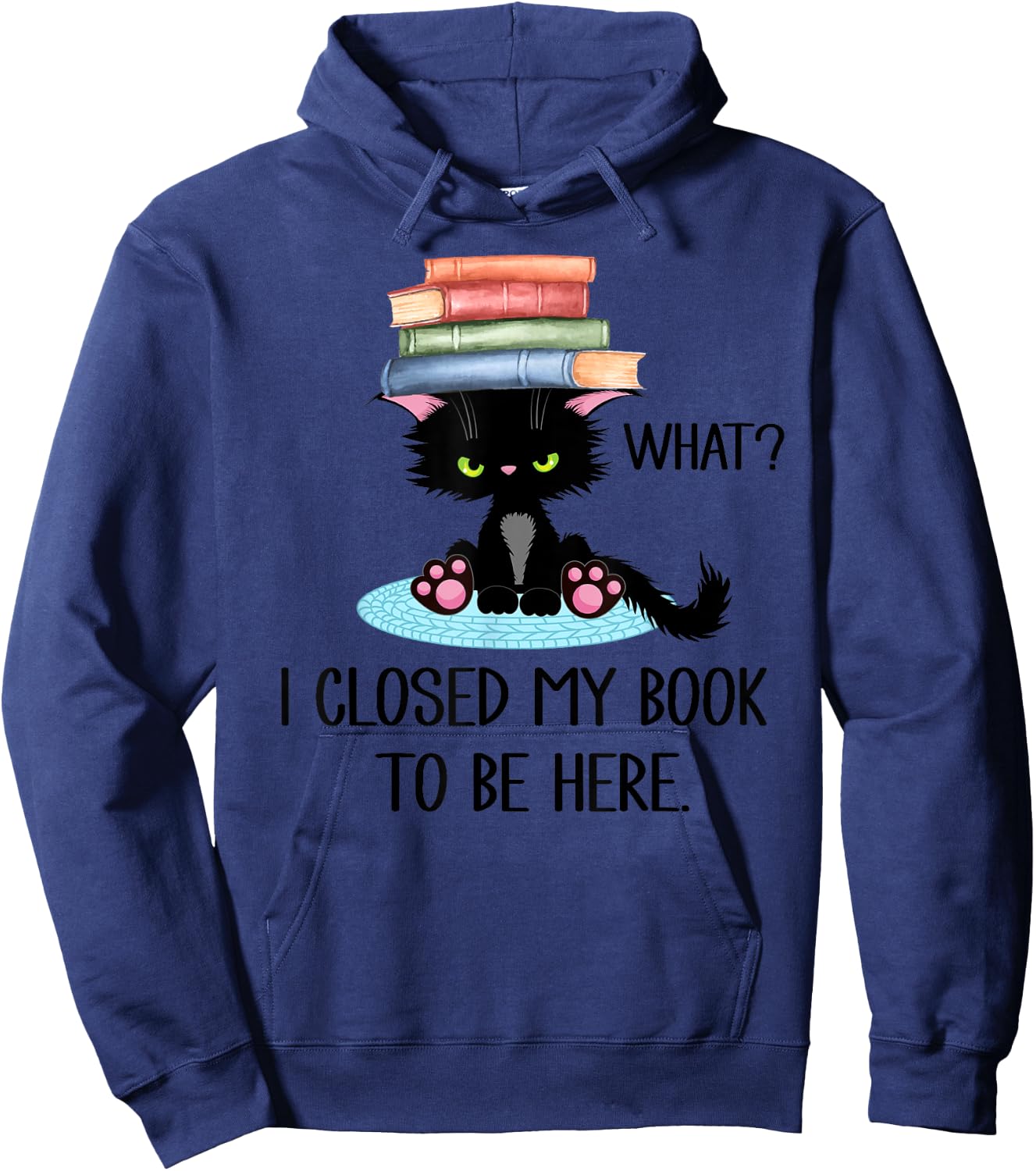 Cat What ,Cat Books Shirt,I Closed My Book to Be Here Hoodie - Hoodie | Navy