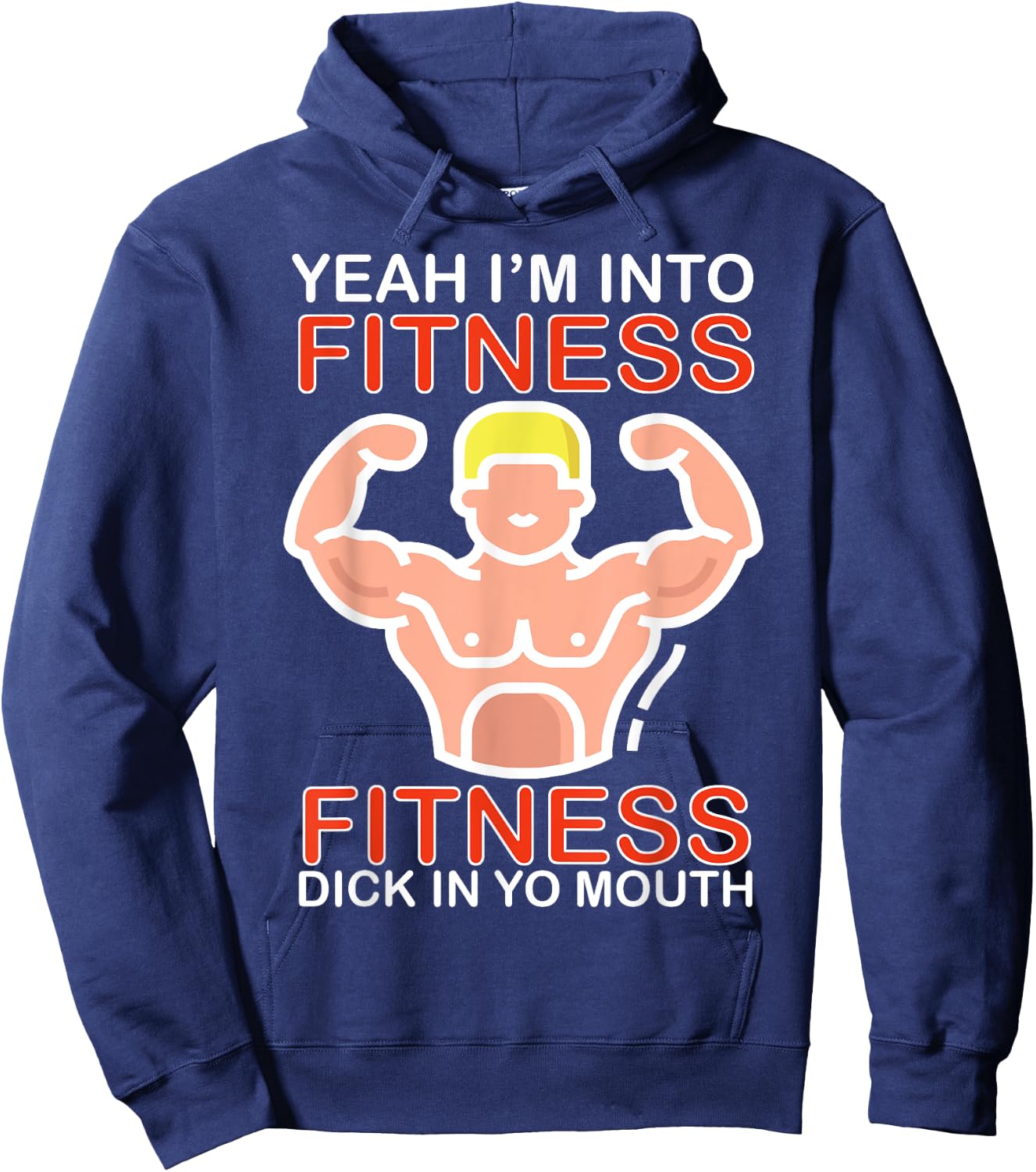 Yeah I'm Into Fitness Fitness Dick In Yo Mouth Hoodie - Hoodie | Navy