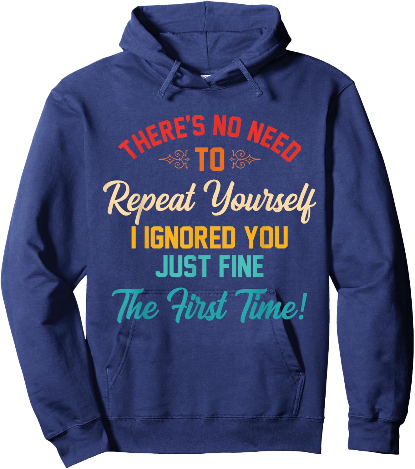 There's No Need To Repeat Yourself I Ignored You Just Fine Hoodie - Hoodie | Navy