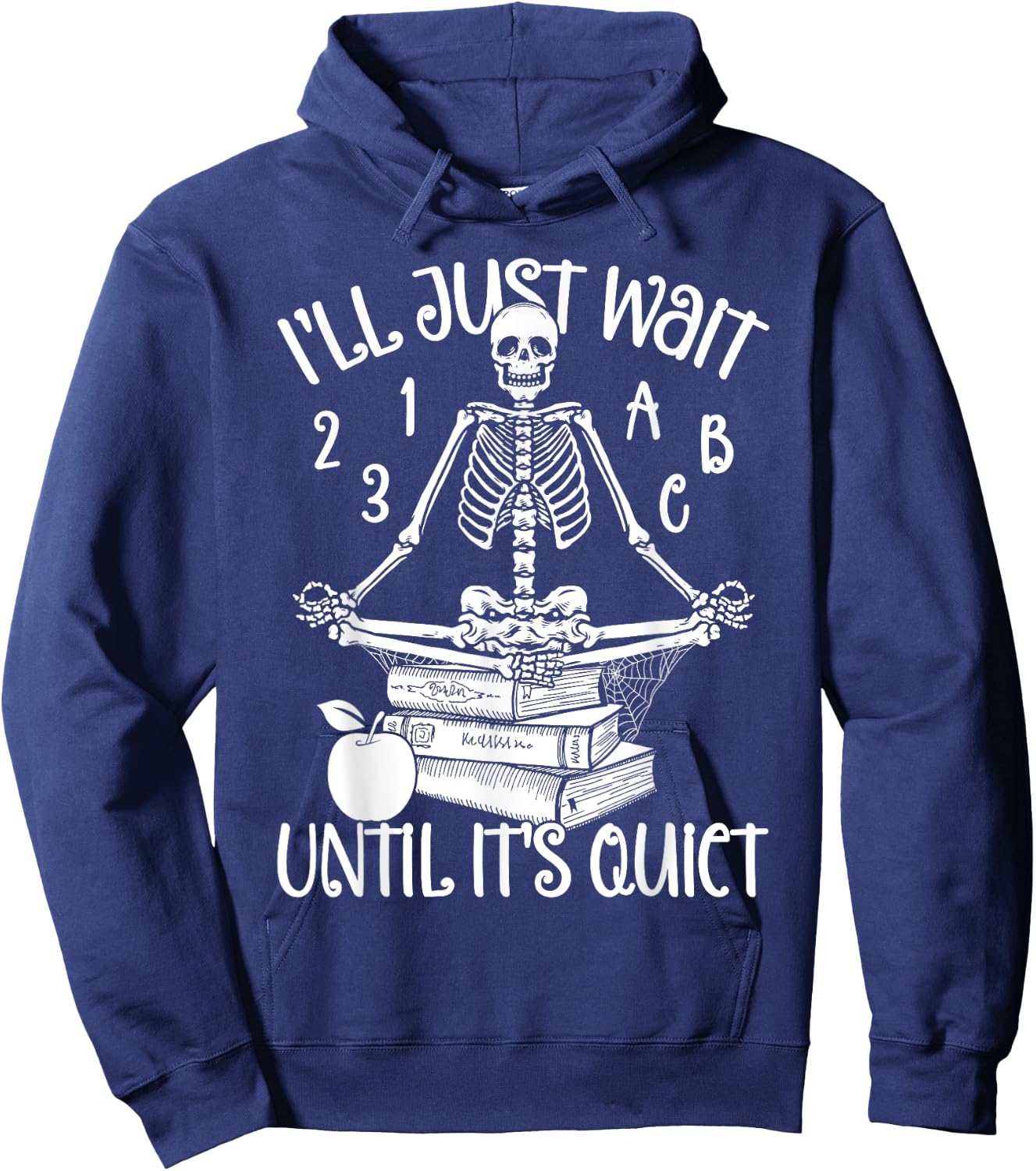Halloween Teacher I'll Just Wait Till It's Quiet Skeleton Men Women Hoodie - Hoodie | Navy