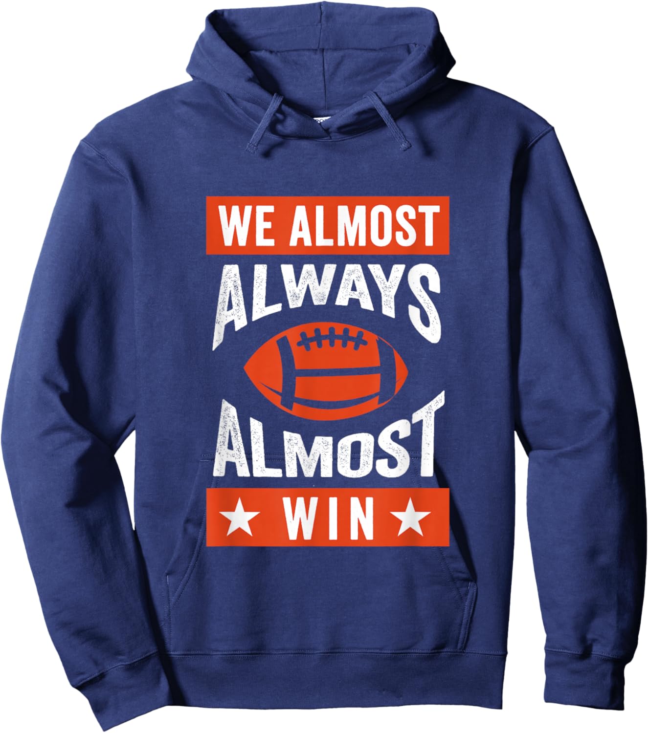 We Almost Always Almost Win , Funny Football Fans Hoodie - Hoodie | Navy