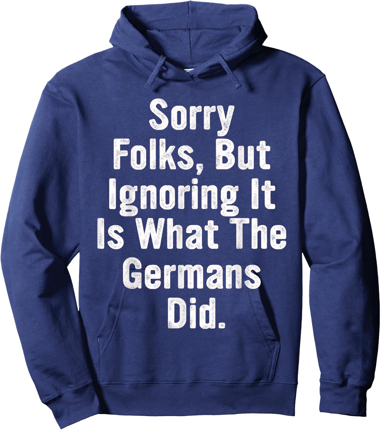 Sorry Folks, But Ignoring It Is What The Germans Did Quote Hoodie - Hoodie | Navy