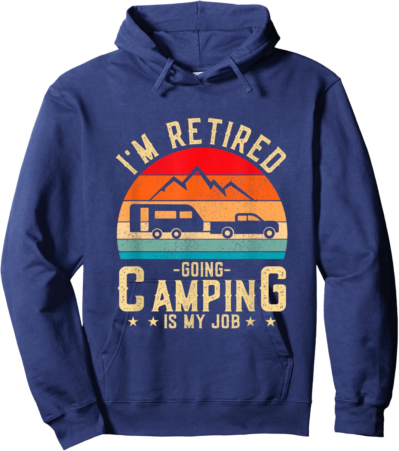 I'm Retired Going Camping Is My Job Hoodie - Hoodie | Navy