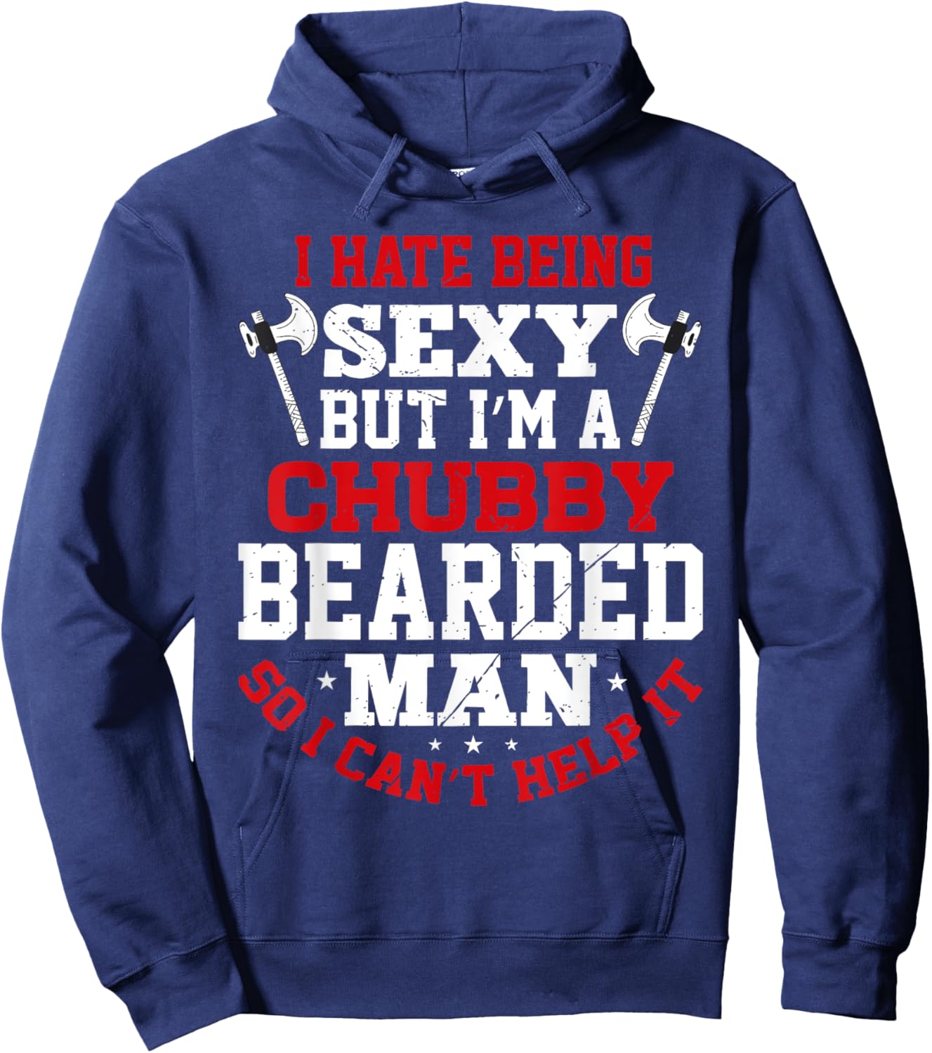 I Hate Being Sexy But I'm A Chubby Bearded Man Can't Help It Hoodie - Hoodie | Navy