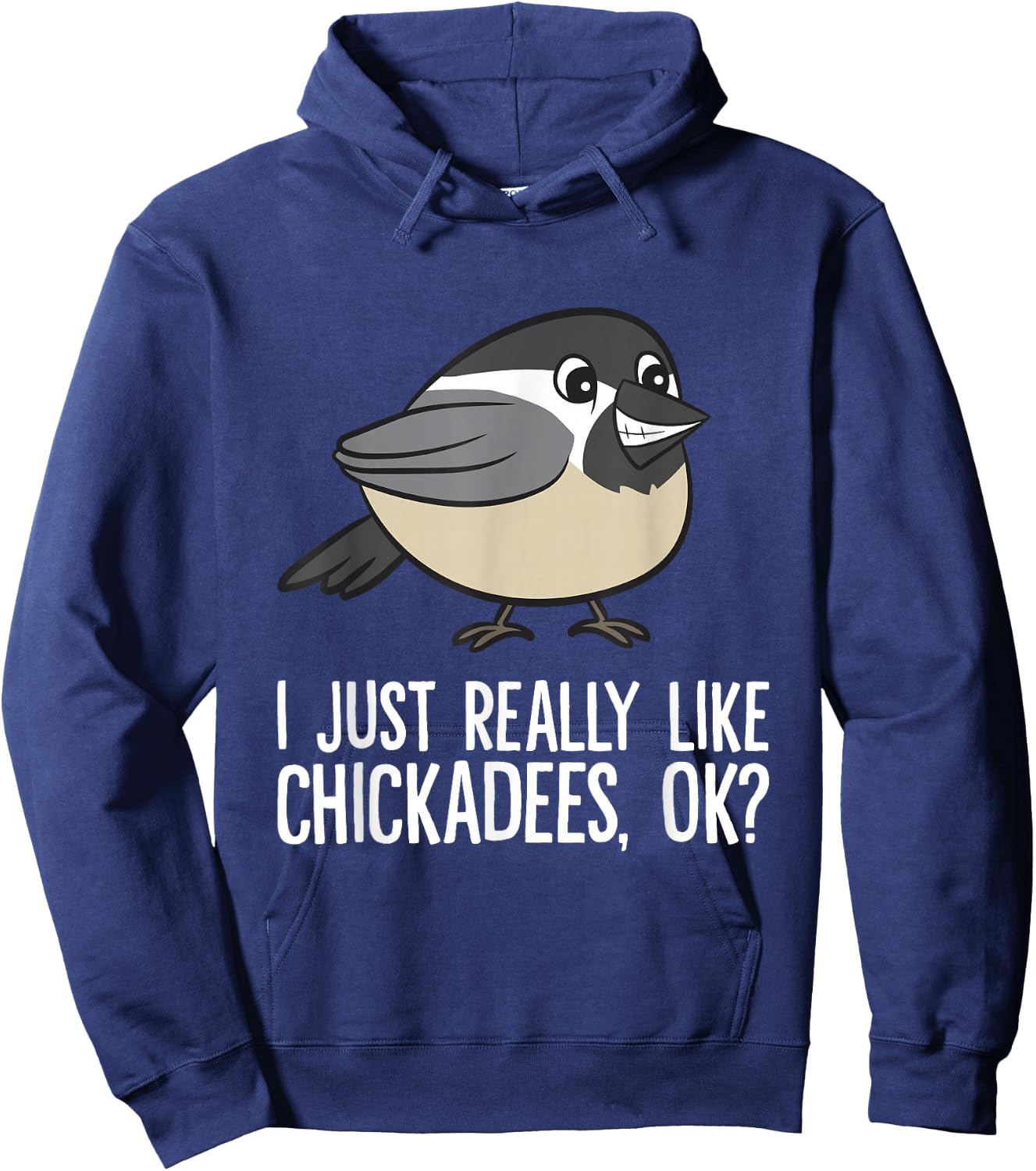 Chickadee Lover I Just Really Like Chickadees, Ok? Chickadee Hoodie - Hoodie | Navy