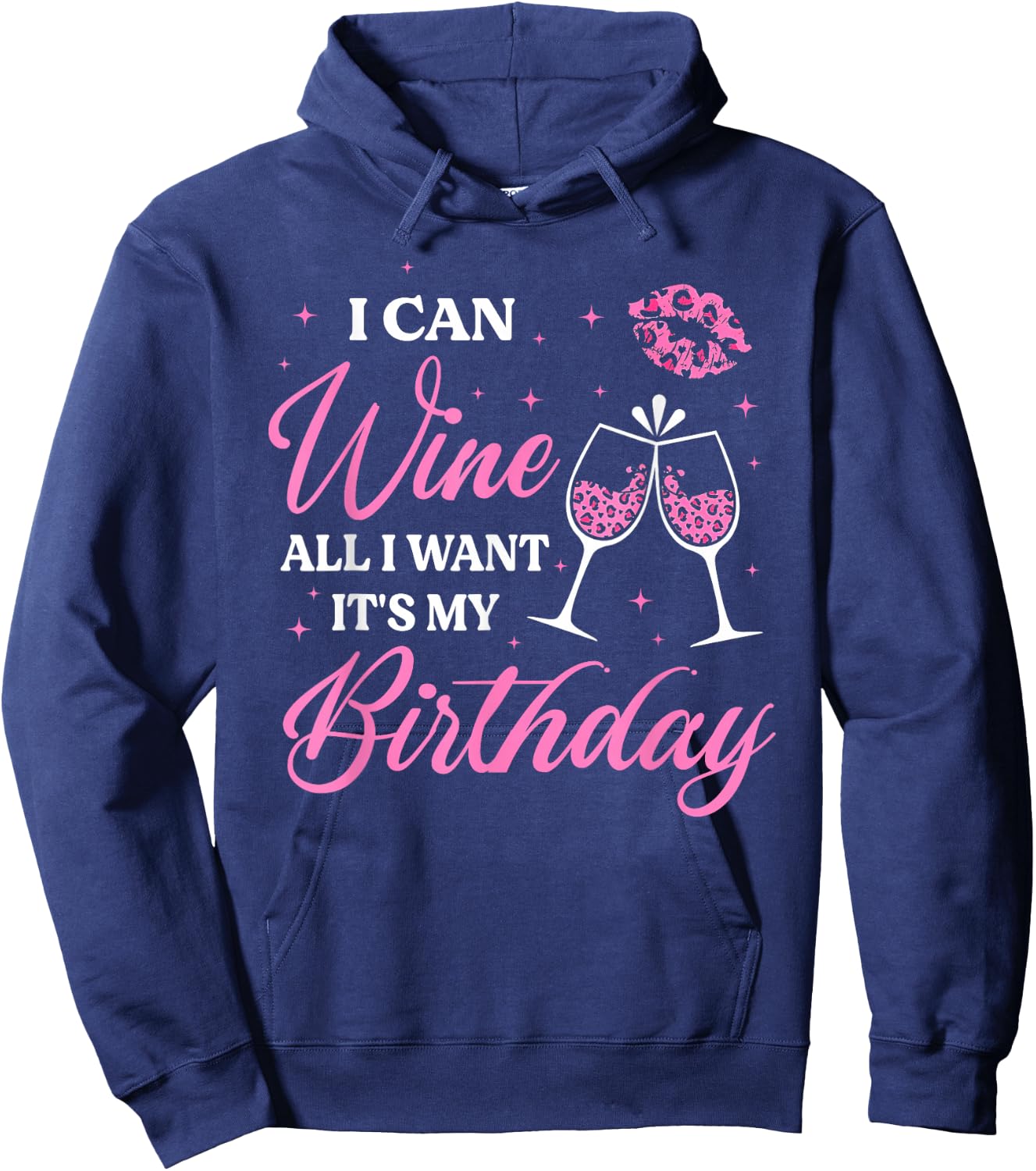 I Can Wine All I Want It's My Birthday Funny Drinking Party Hoodie - Hoodie | Navy