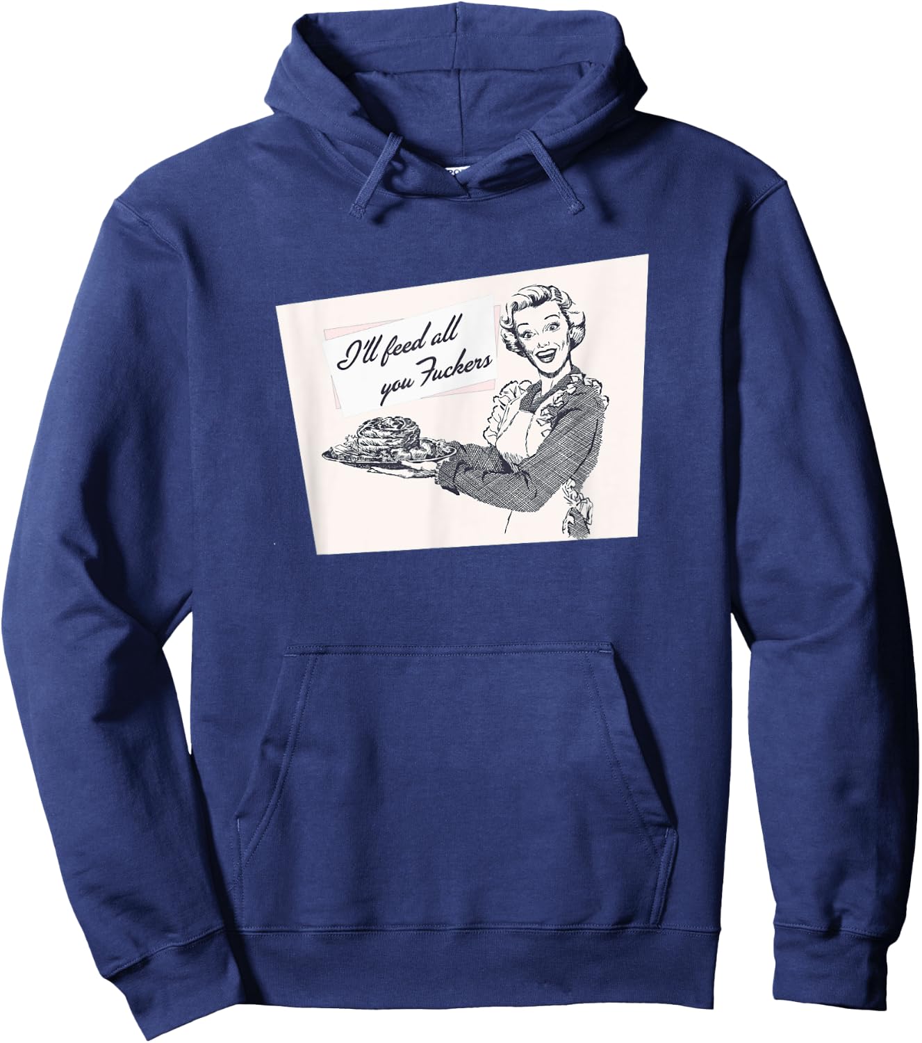 I'll Feed All You Fuckers Retro Vintage Cook Funny Joke Hoodie - Hoodie | Navy